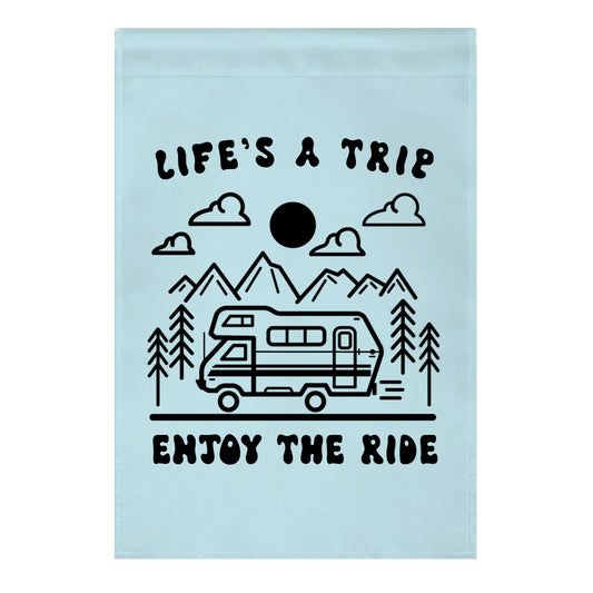 Life's A Trip, Enjoy The Ride Garden Flag
