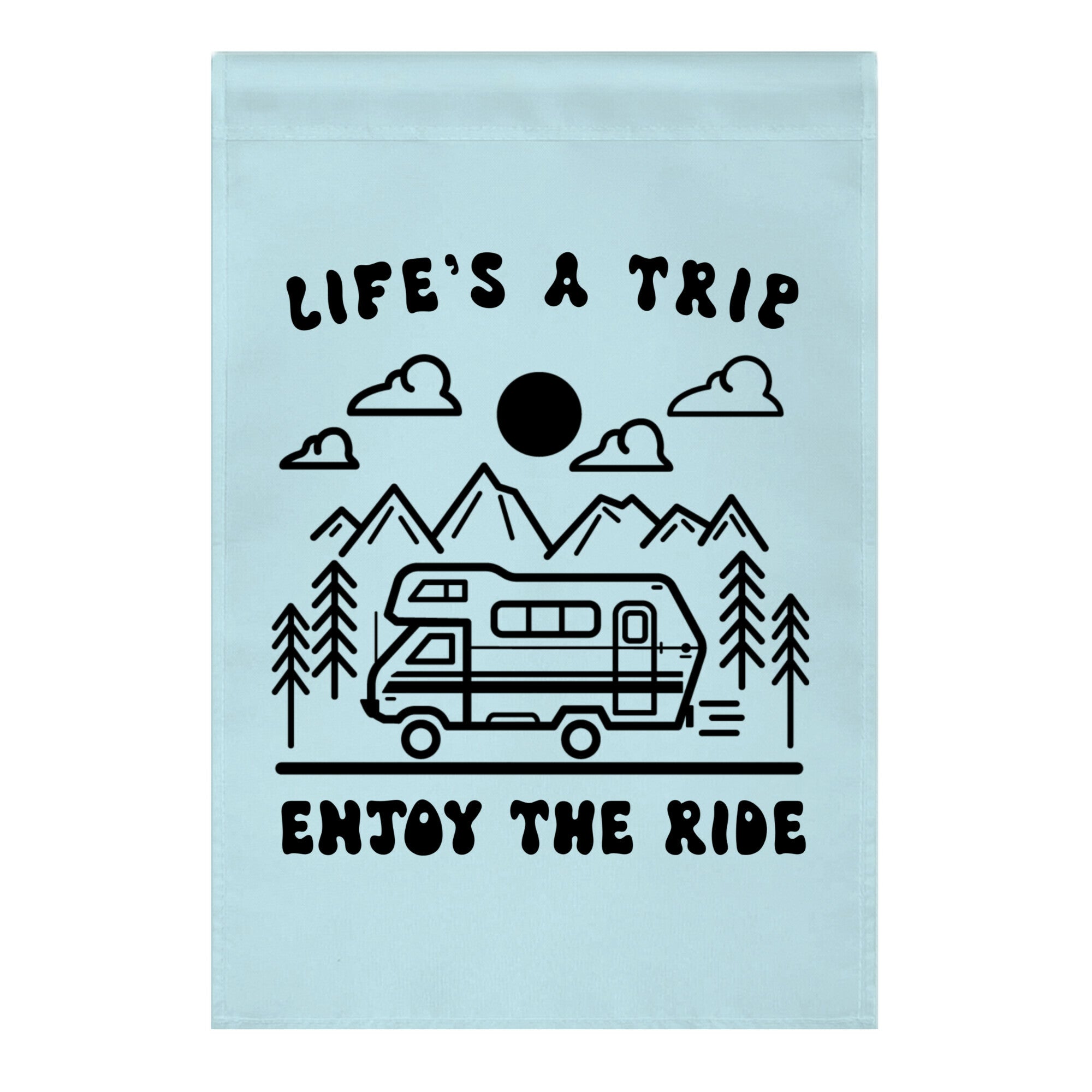 Life's A Trip, Enjoy The Ride Garden Flag