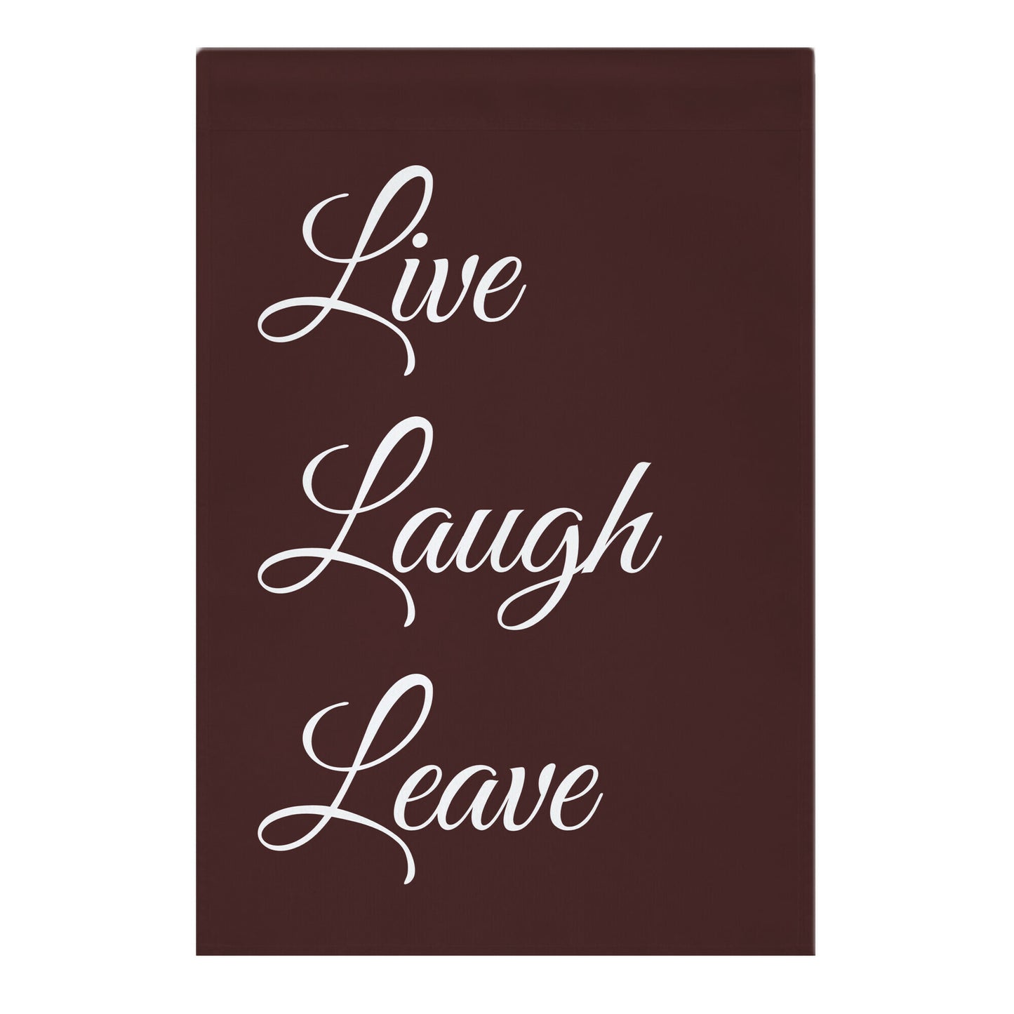 Live Laugh Leave Garden Flag