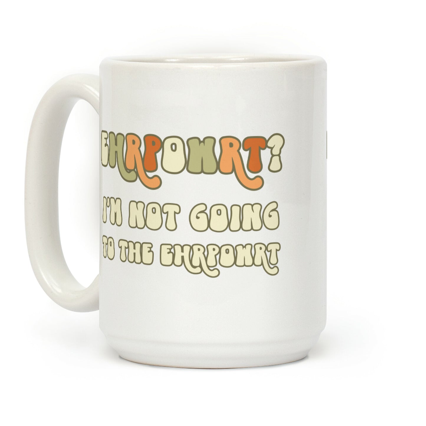 EHRPOWRT? I'm Not Going To The Ehrpowrt Coffee Mug