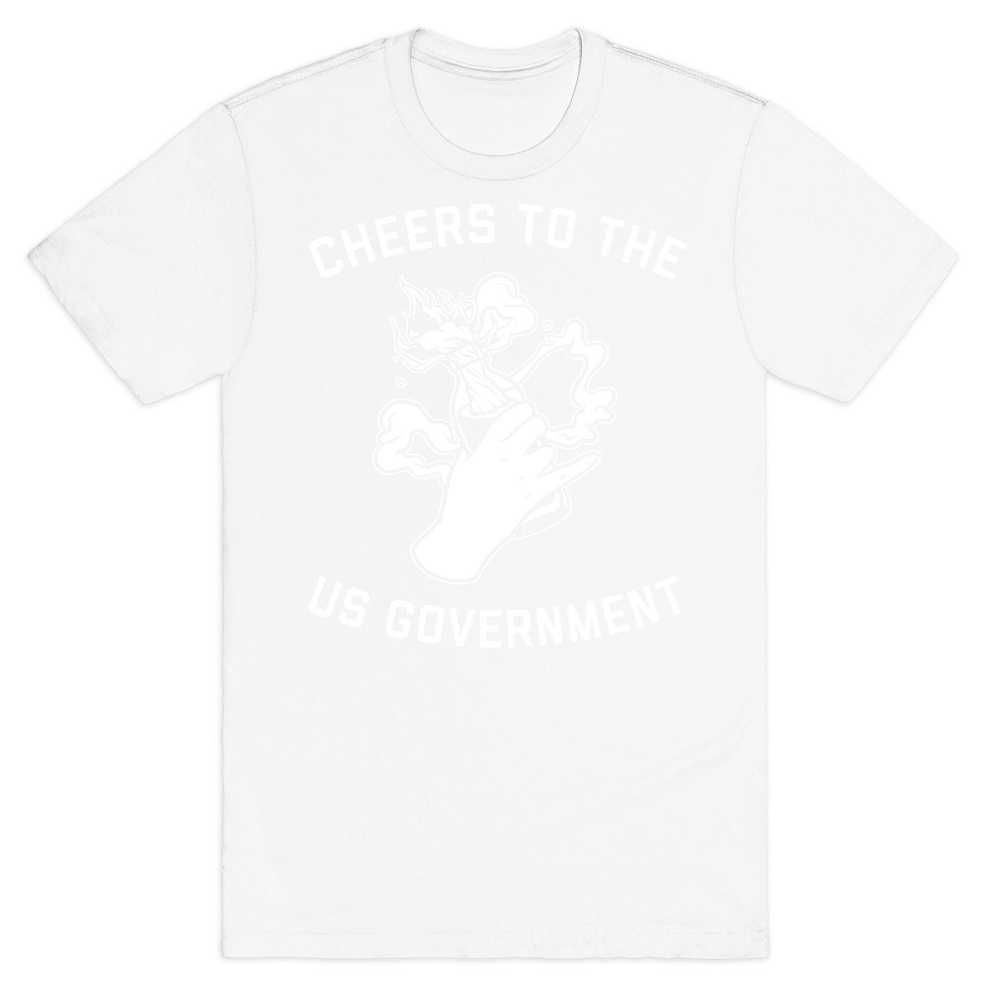 Cheers To The Us Government T-Shirt