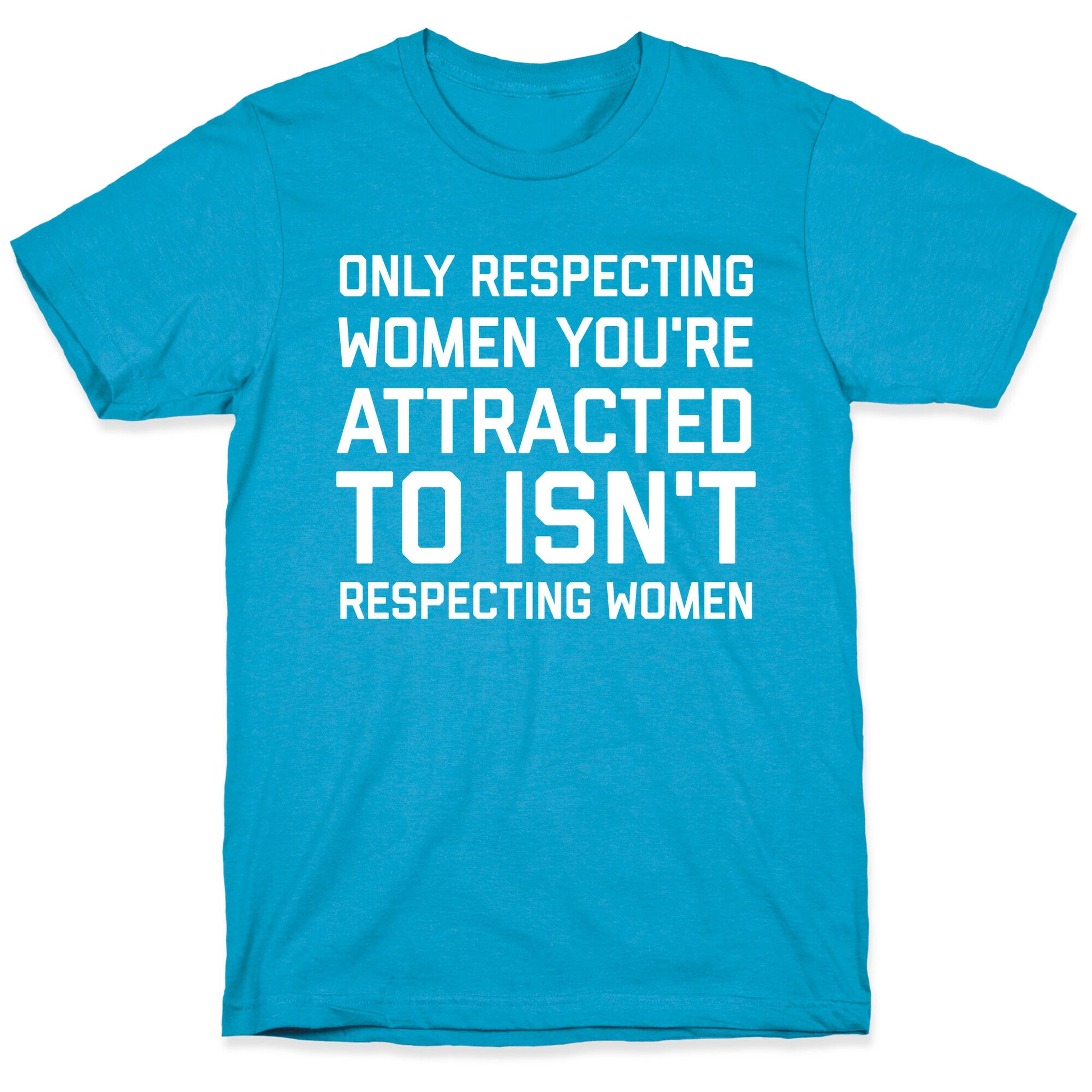 Only Respecting Women You're Attracted To Isn't Respecting Women Unisex Triblend Tee