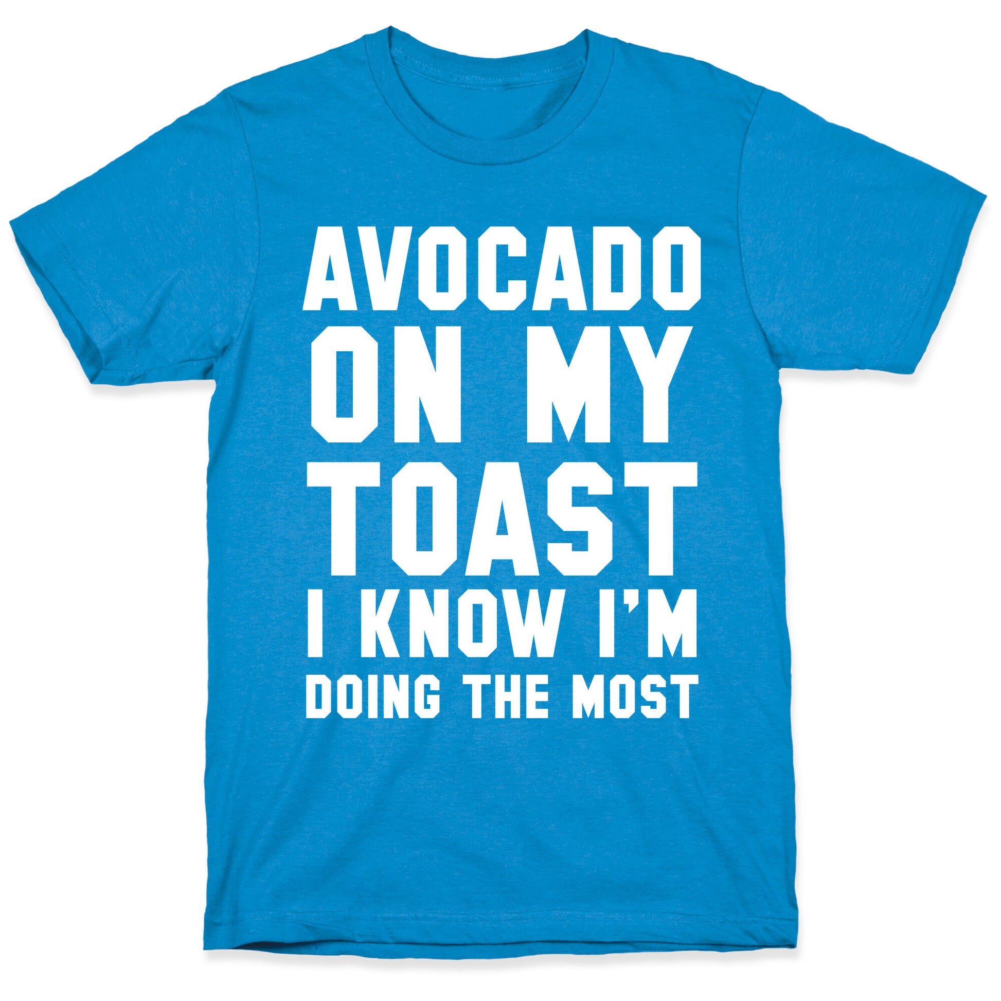 Avocado On MyToast, I Know I'm Doing The Most T-Shirt