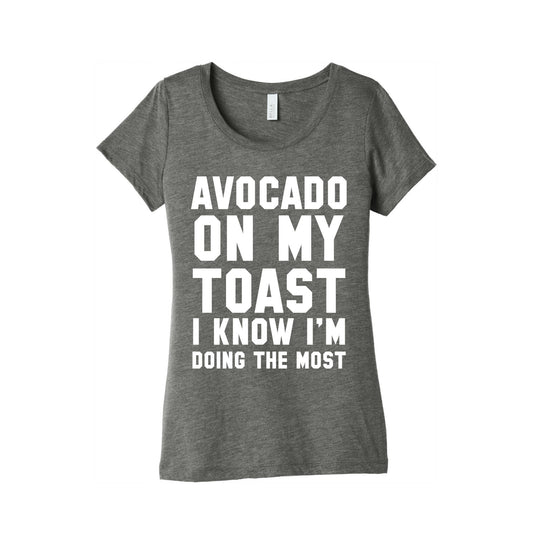 Avocado On MyToast, I Know I'm Doing The Most Women's Triblend Tee