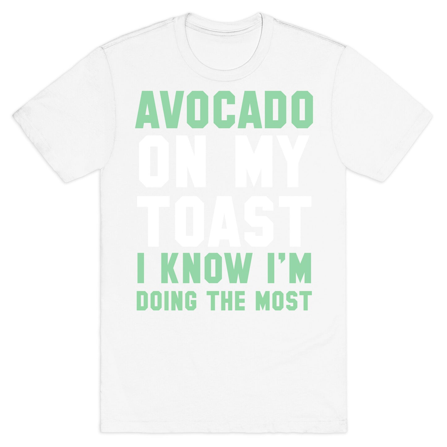 Avocado On MyToast, I Know I'm Doing The Most T-Shirt