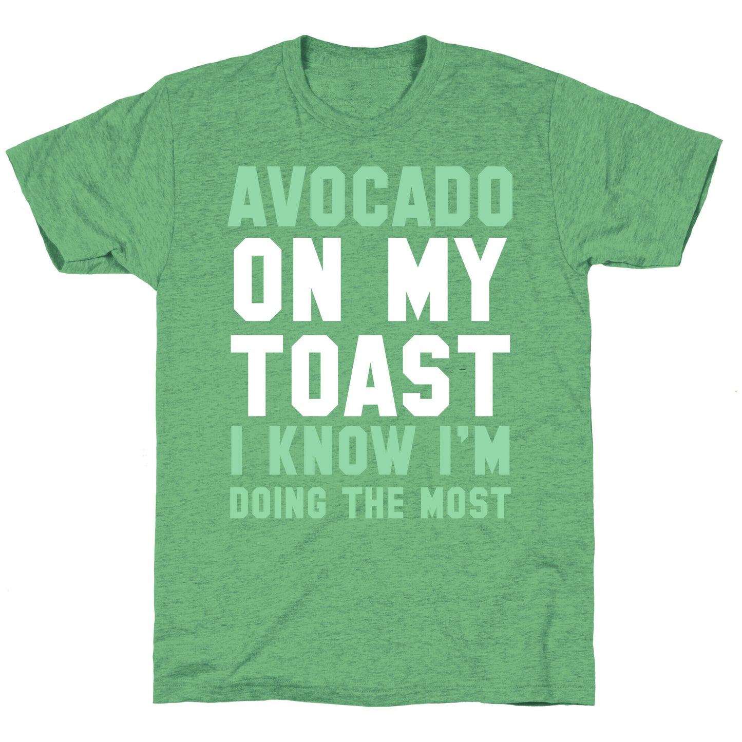 Avocado On MyToast, I Know I'm Doing The Most Unisex Triblend Tee
