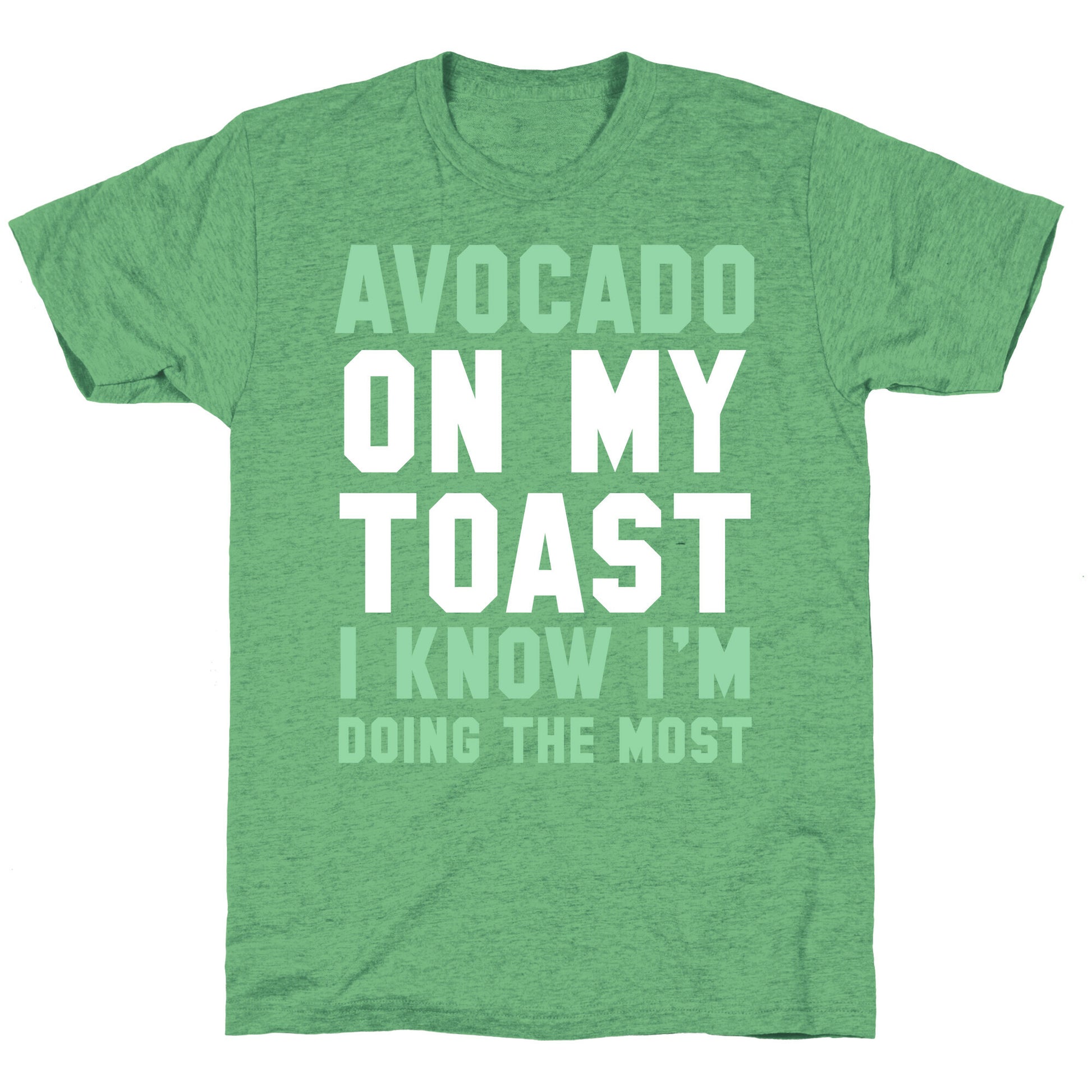 Avocado On MyToast, I Know I'm Doing The Most Unisex Triblend Tee