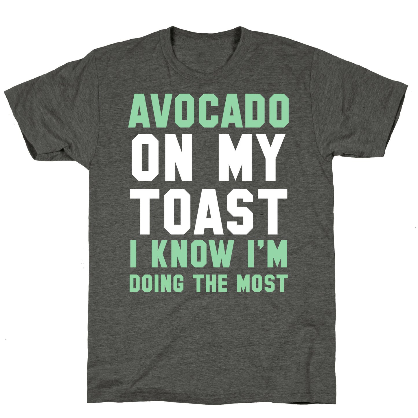 Avocado On MyToast, I Know I'm Doing The Most Unisex Triblend Tee