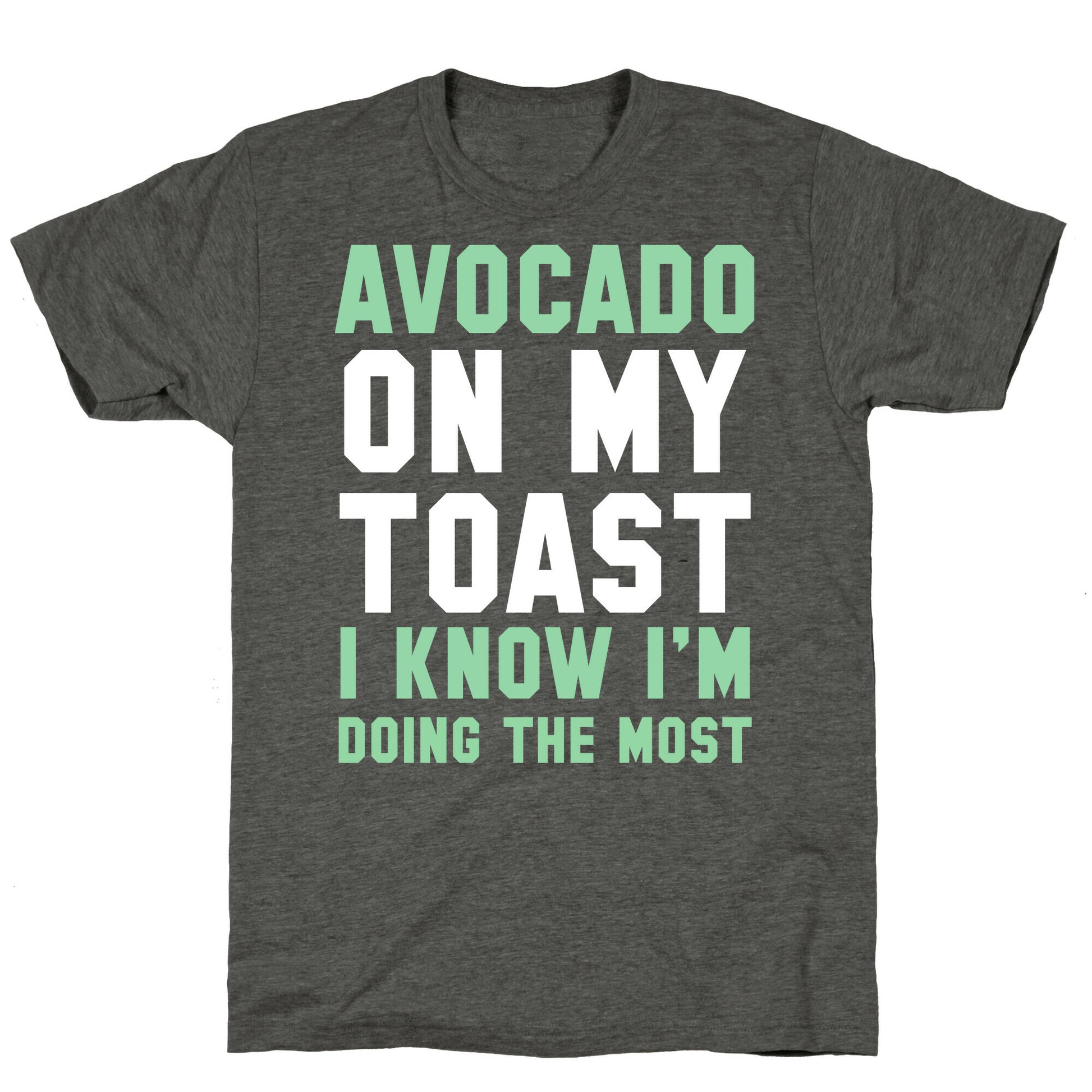 Avocado On MyToast, I Know I'm Doing The Most Unisex Triblend Tee