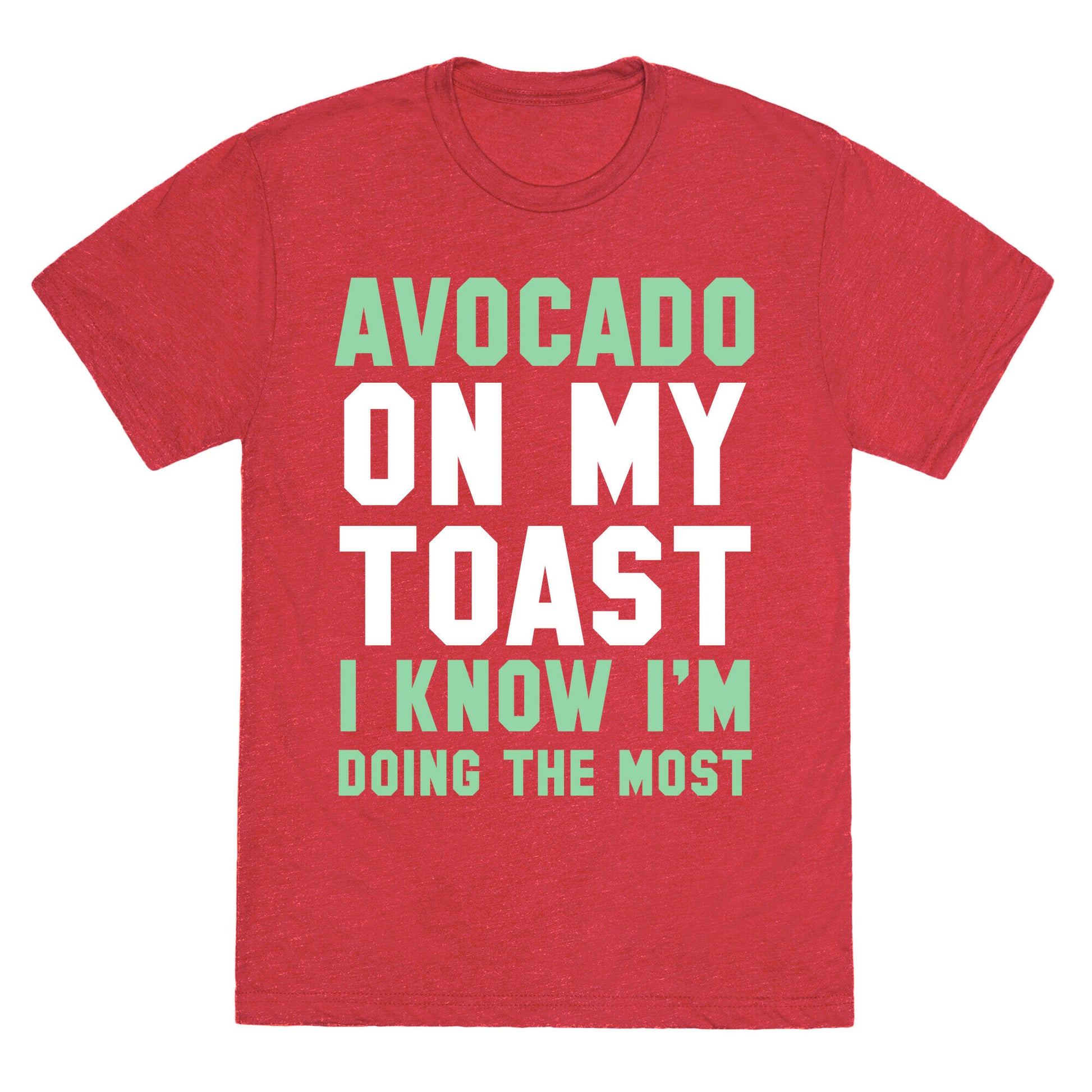 Avocado On MyToast, I Know I'm Doing The Most Unisex Triblend Tee