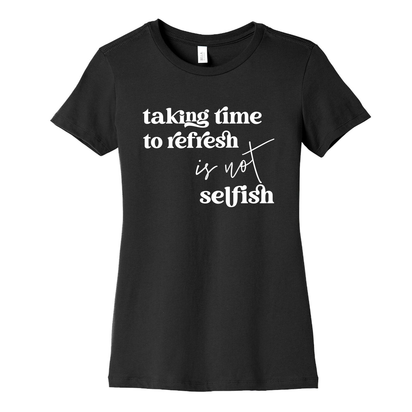 Taking Time To Refresh Is Not Selfish Women's Cotton Tee