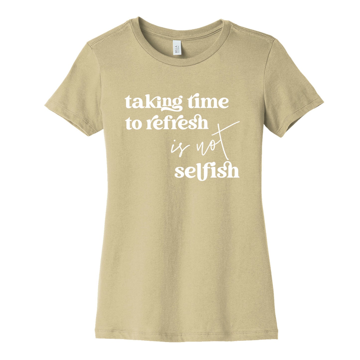 Taking Time To Refresh Is Not Selfish Women's Cotton Tee