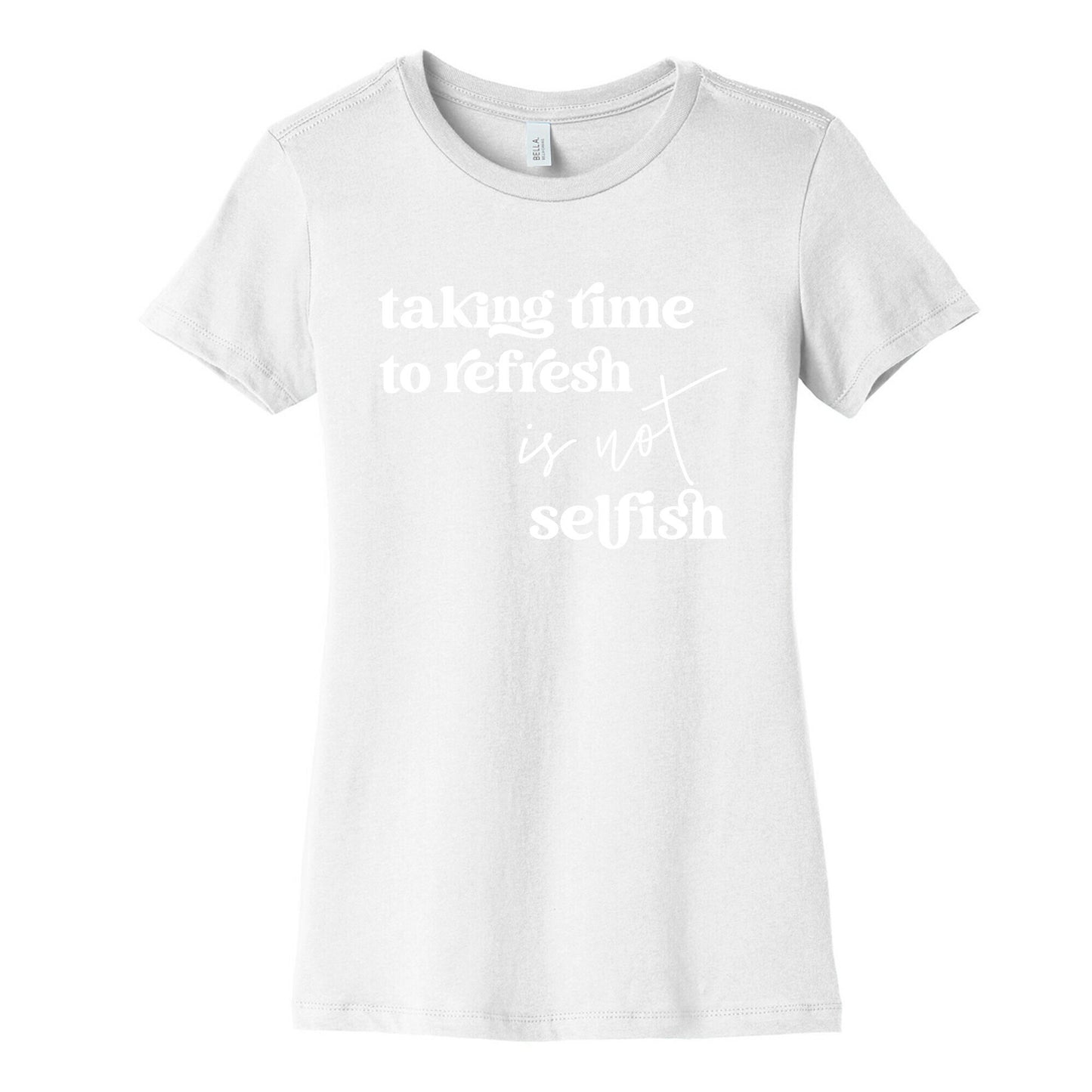 Taking Time To Refresh Is Not Selfish Women's Cotton Tee
