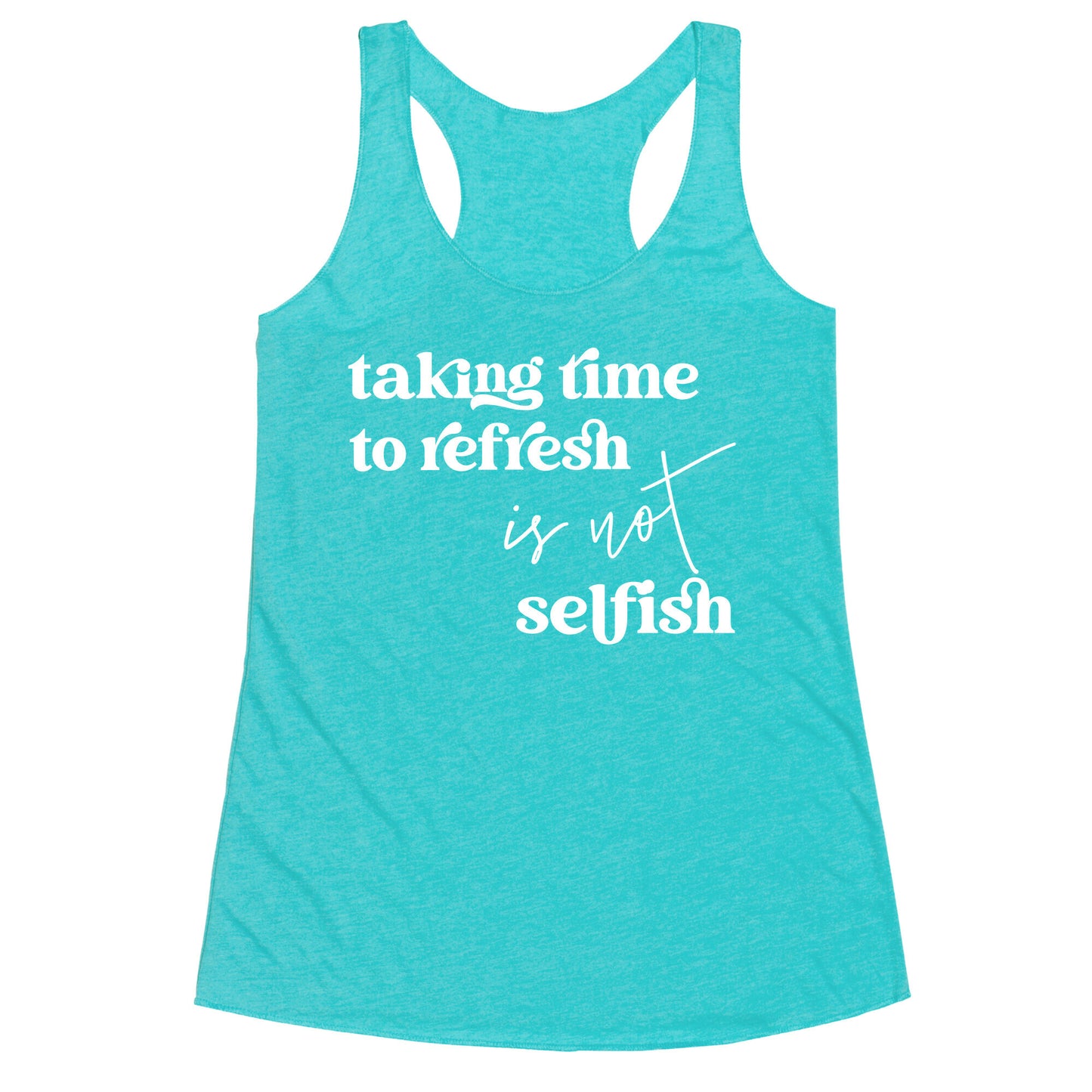 Taking Time To Refresh Is Not Selfish Racerback Tank