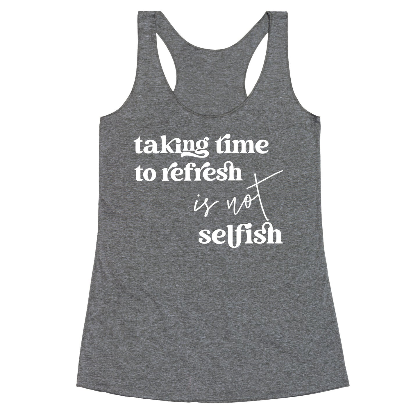 Taking Time To Refresh Is Not Selfish Racerback Tank