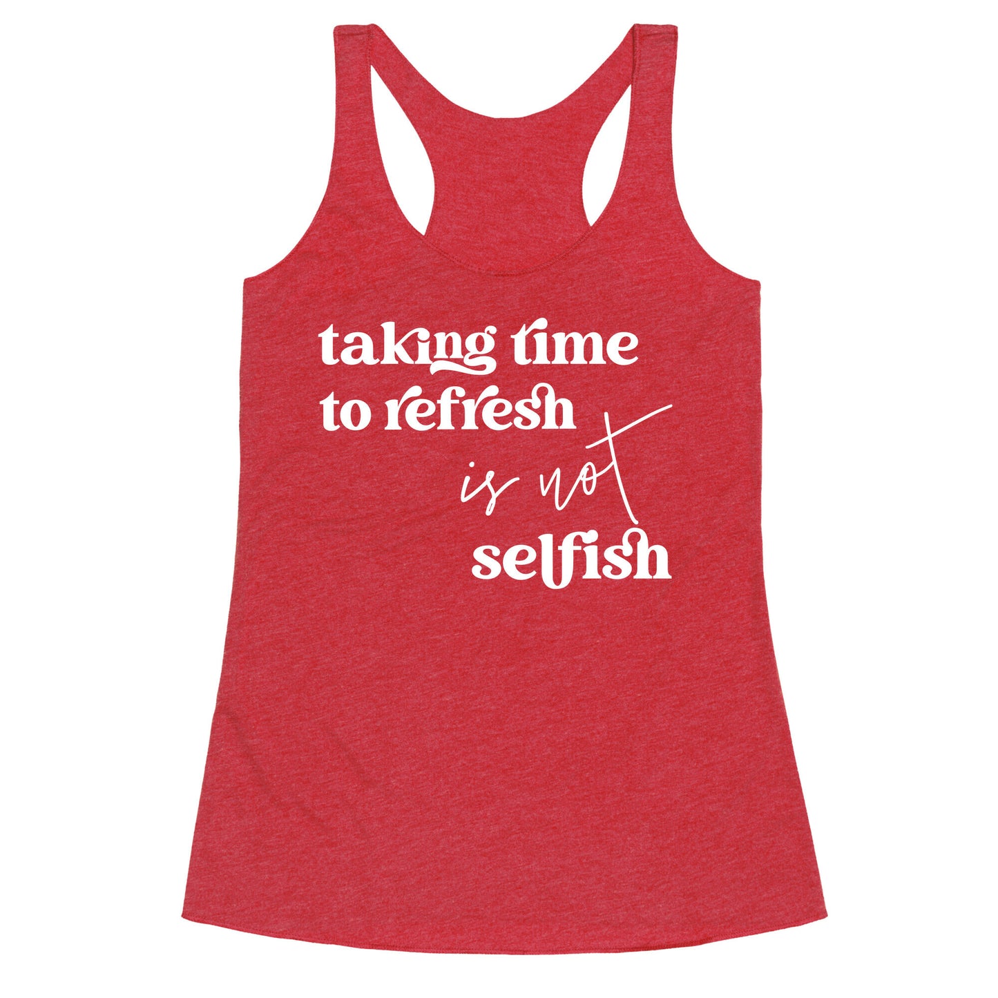 Taking Time To Refresh Is Not Selfish Racerback Tank