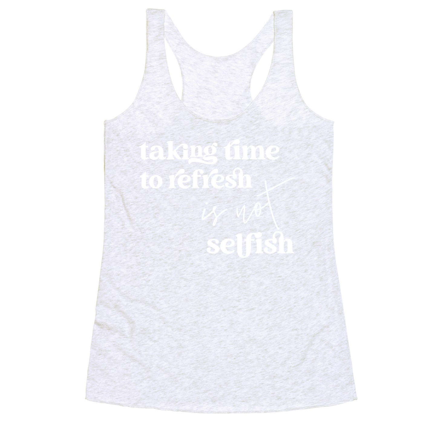 Taking Time To Refresh Is Not Selfish Racerback Tank