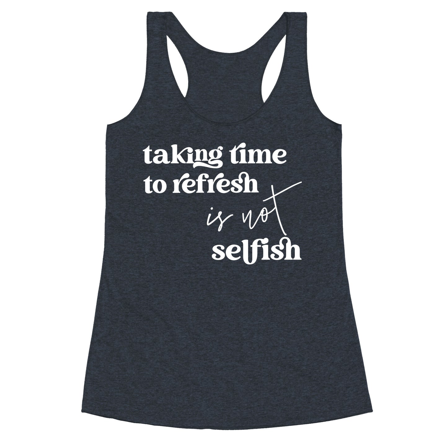 Taking Time To Refresh Is Not Selfish Racerback Tank