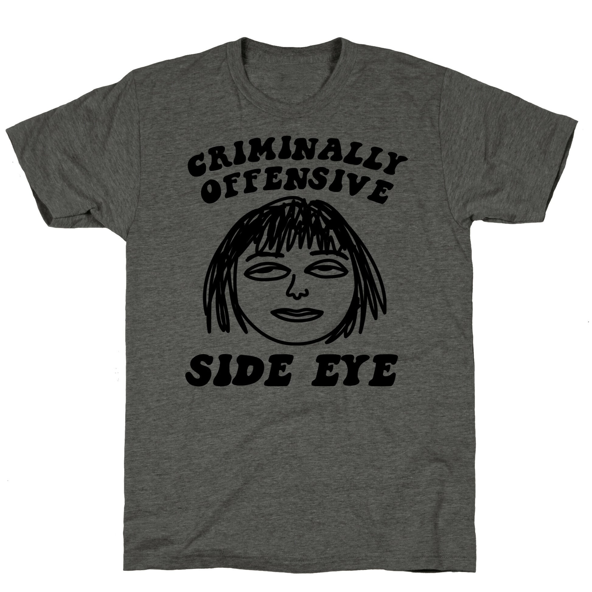 Criminally Offensive Side Eye Unisex Triblend Tee