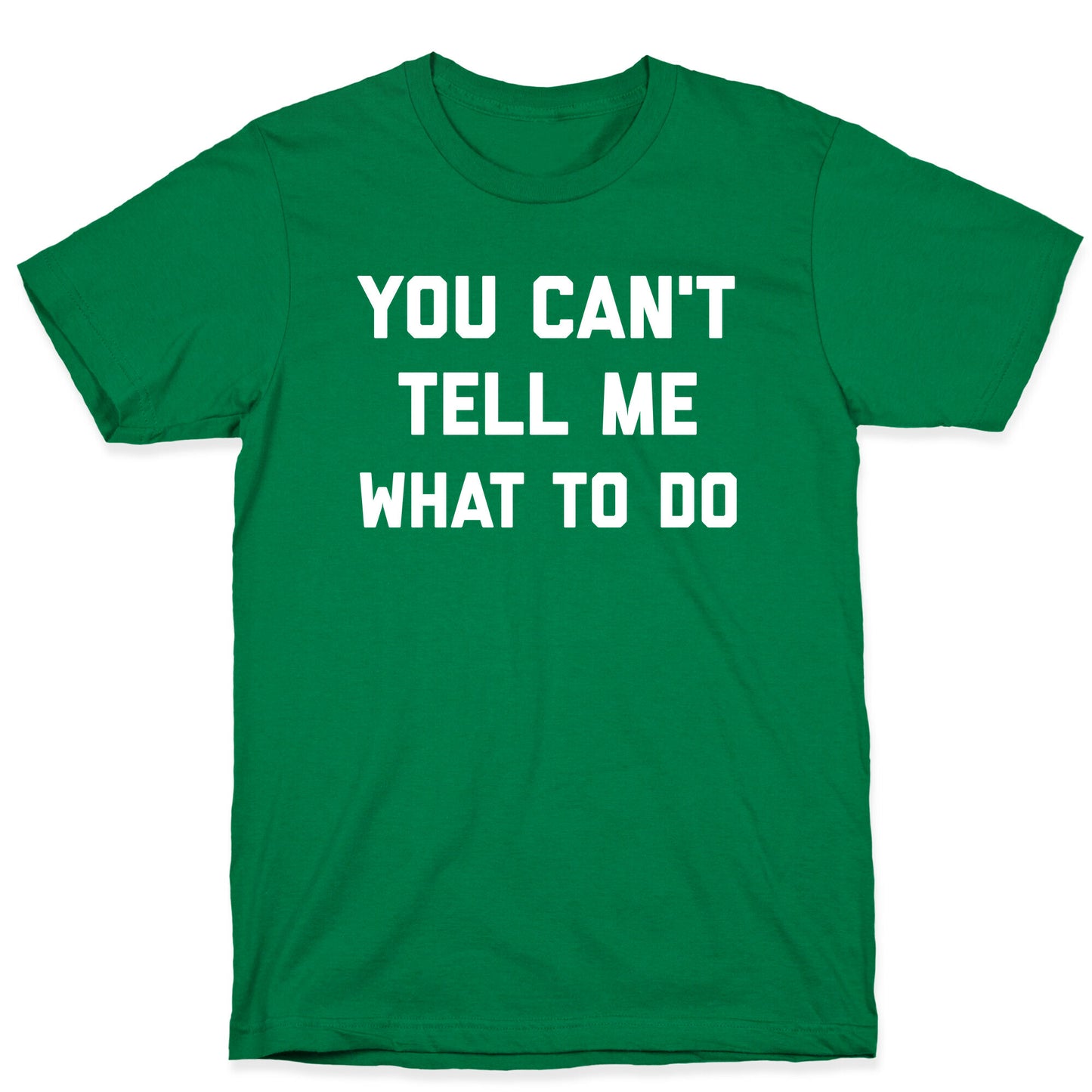 You Can't Tell Me What To Do T-Shirt