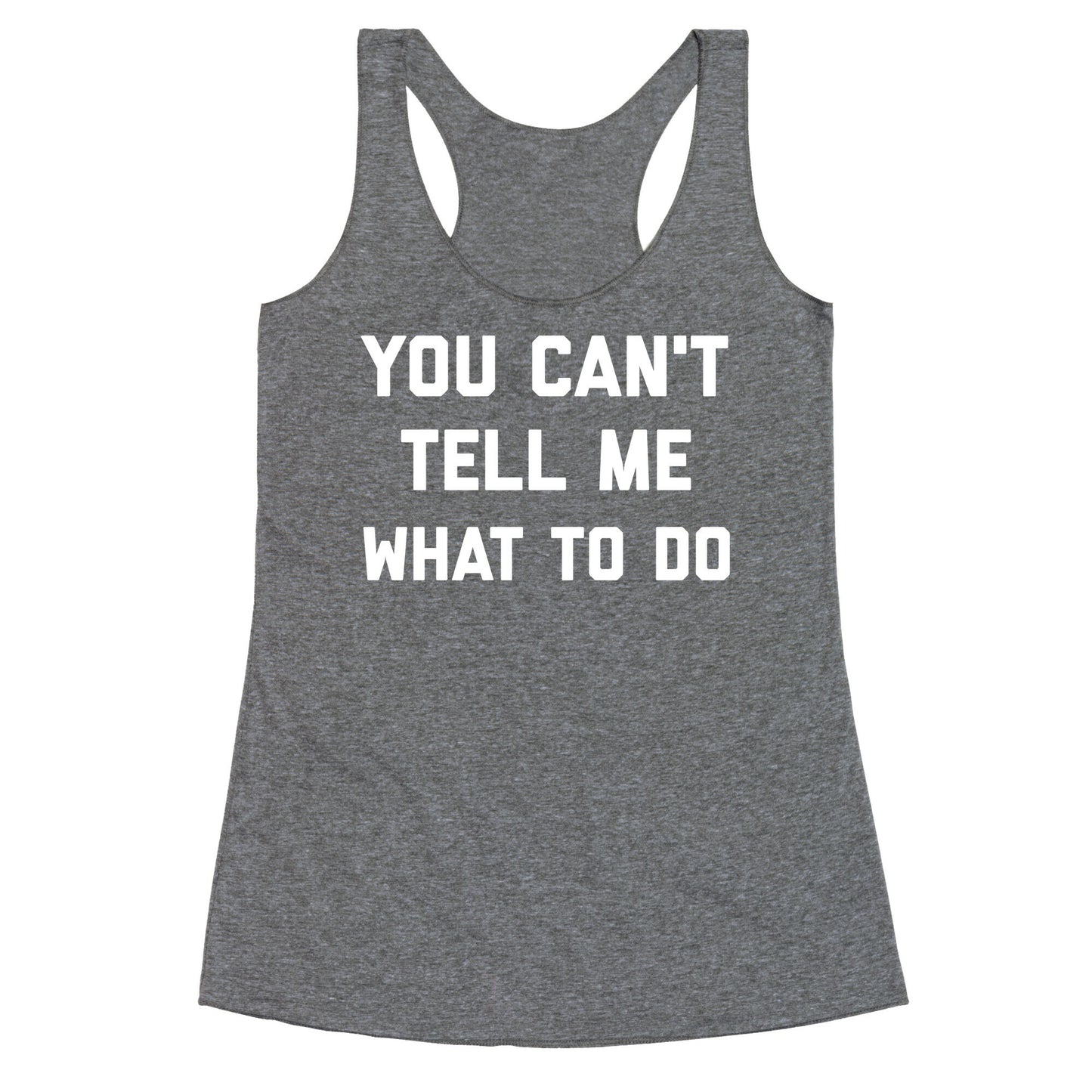 You Can't Tell Me What To Do Racerback Tank