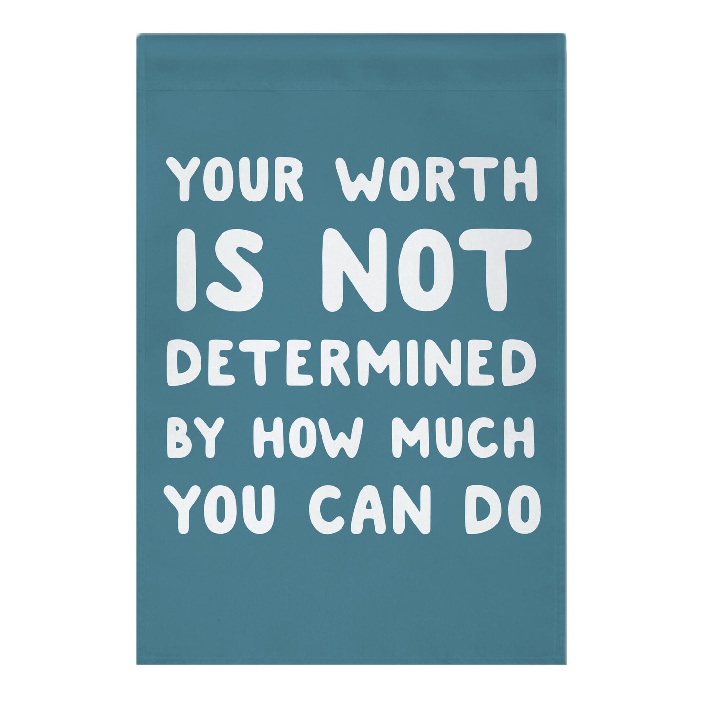 Your Worth Is Not Determined By How Much You Can Do Garden Flag