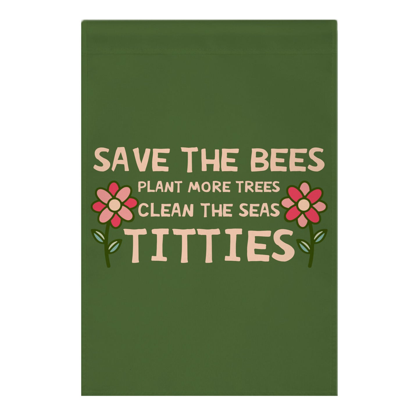 Save The Bees Plant More Trees Clean The Seas Titties Garden Flag