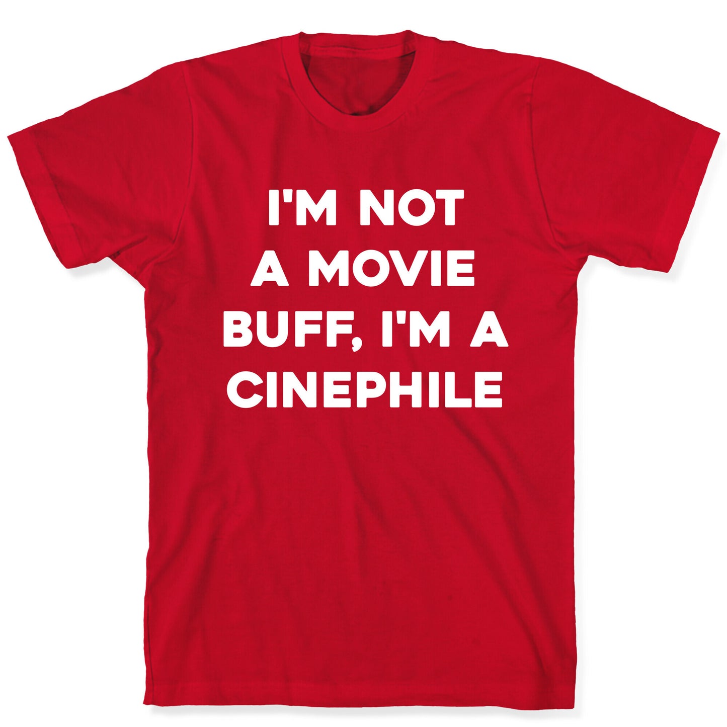 I'm Not A Movie Buff, I'm A Cinephile. T-Shirt