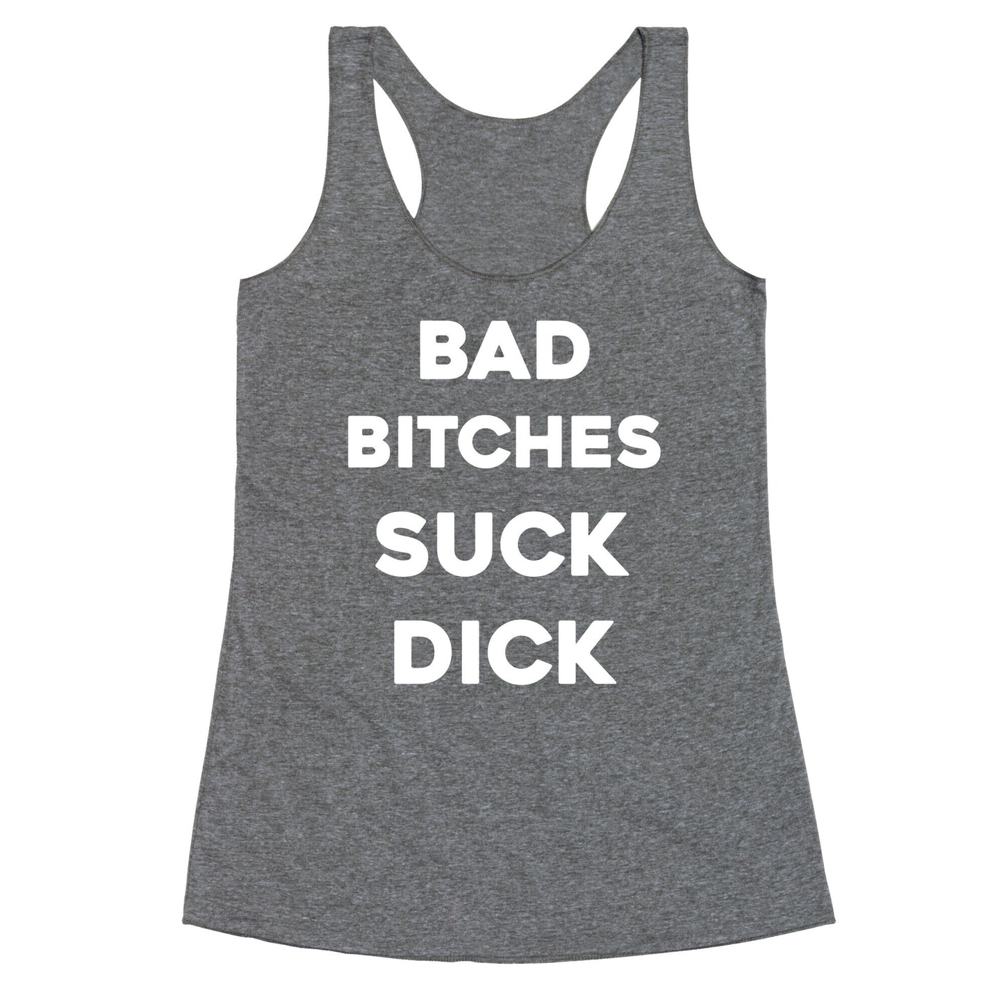 Bad Bitches Suck Dick Racerback Tank