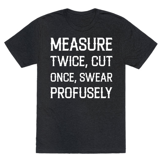 Measure Twice, Cut Once, Swear Profusely Unisex Triblend Tee