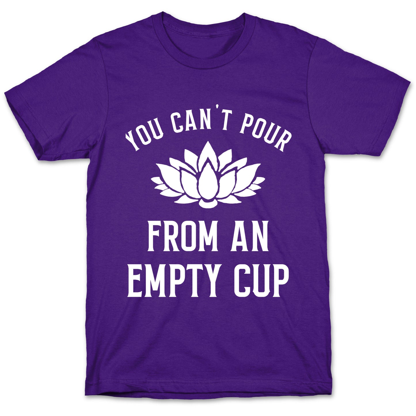 You Can't Pour From An Empty Cup T-Shirt