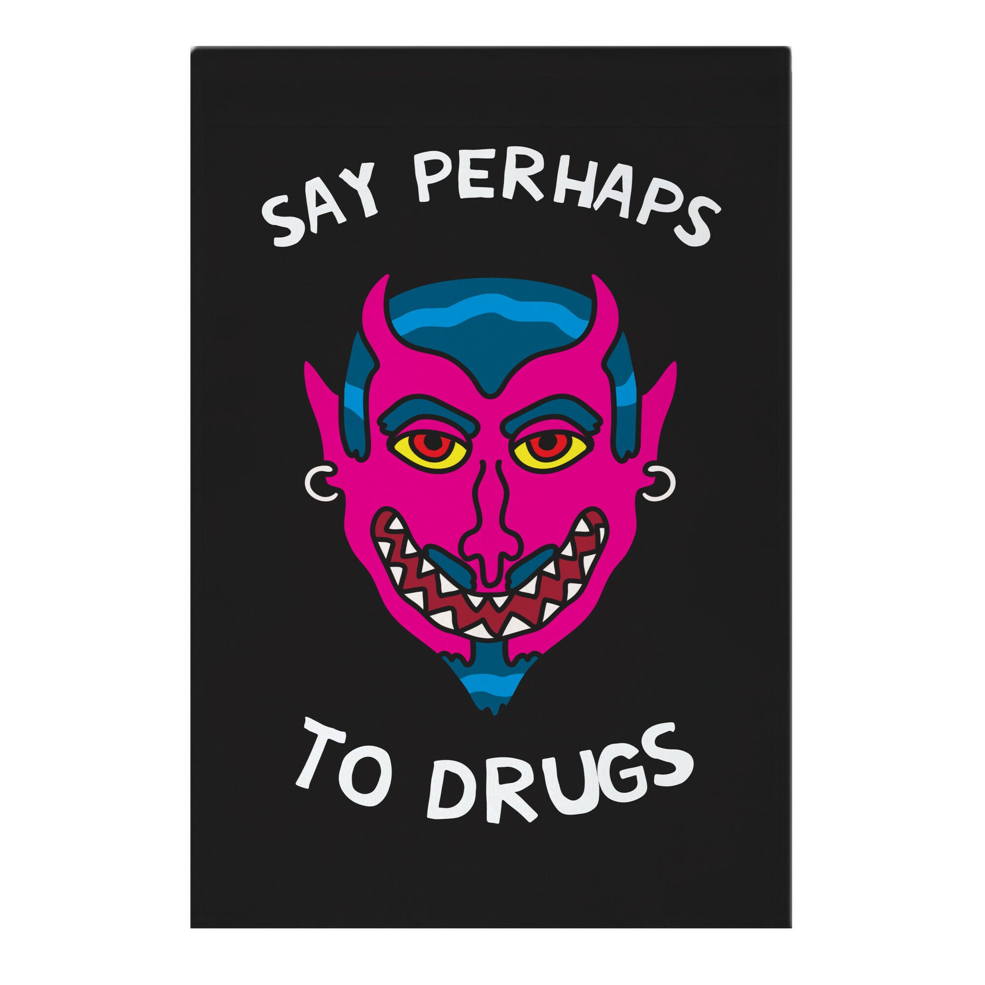 Say Perhaps To Drugs Garden Flag