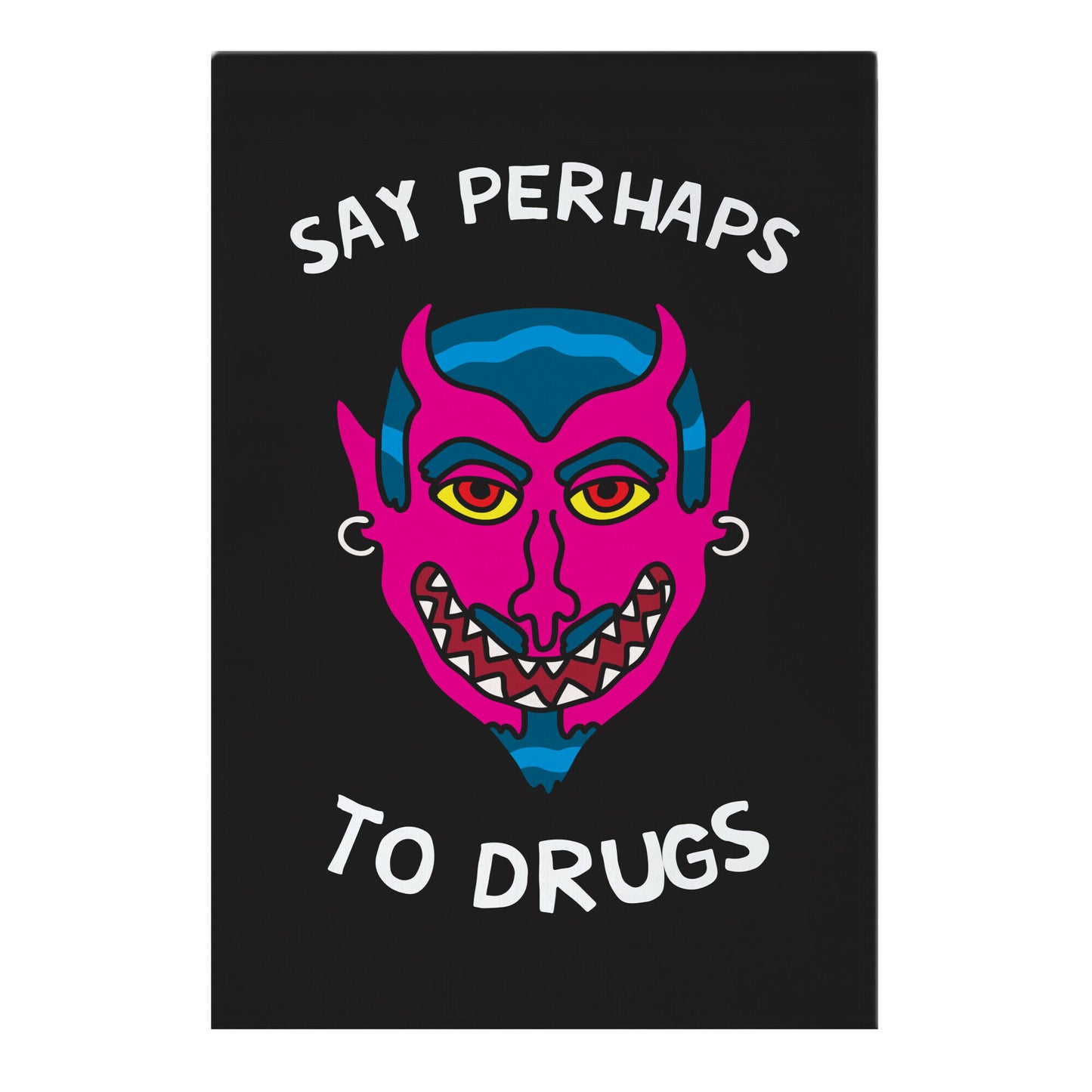 Say Perhaps To Drugs Garden Flag