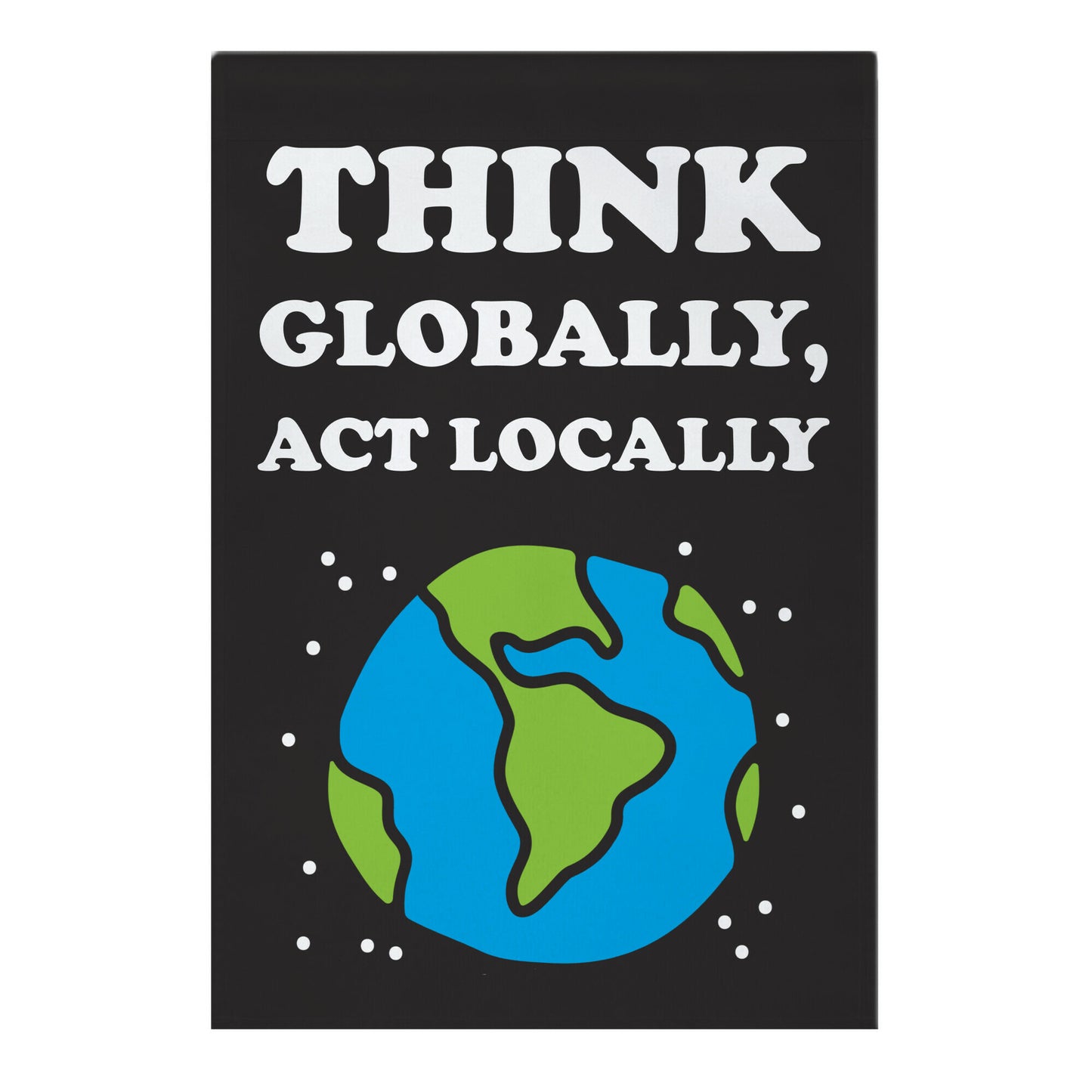 Think Globally, Act Locally Garden Flag