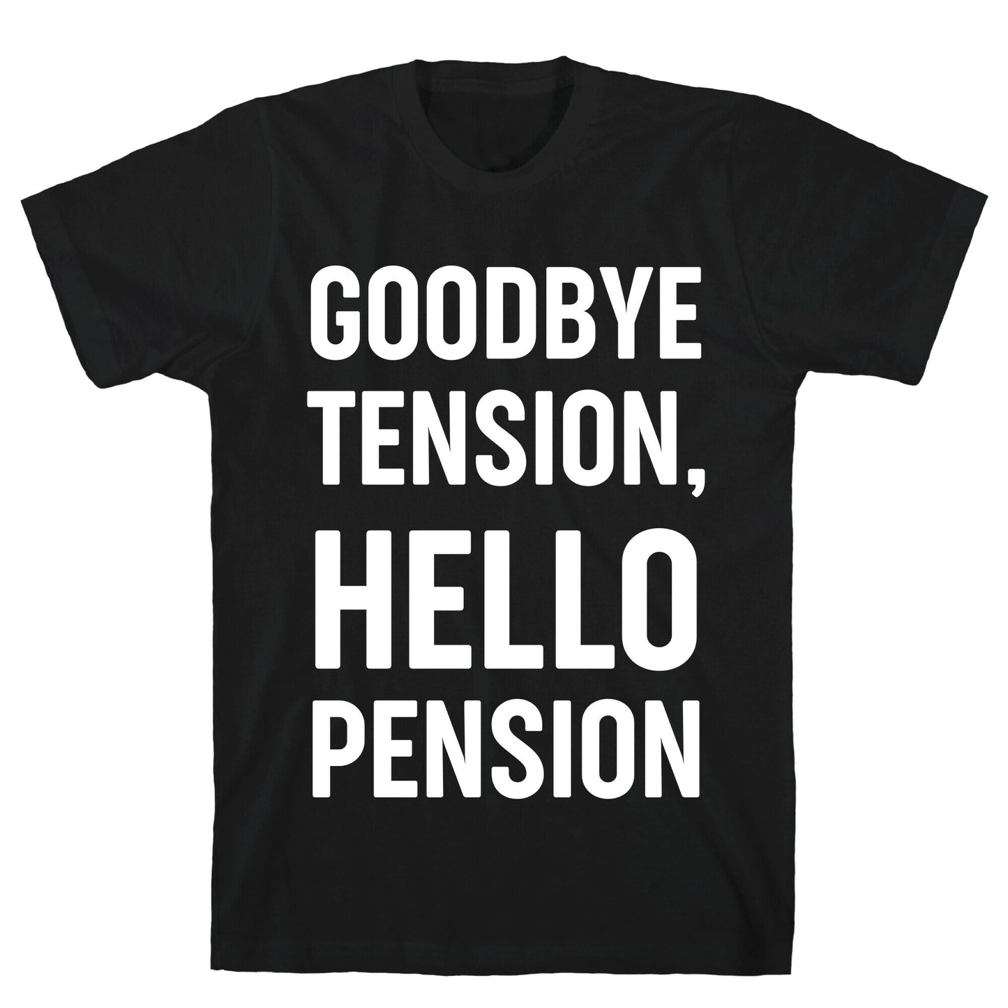 Goodbye Tension, Hello Pension T-Shirt