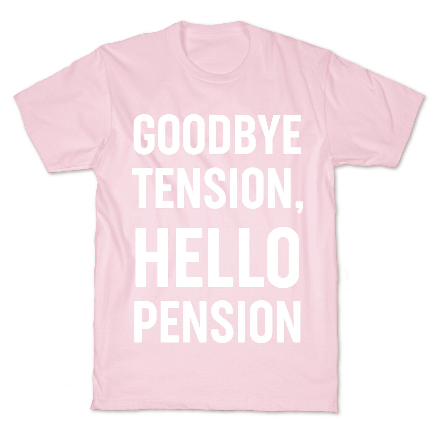 Goodbye Tension, Hello Pension T-Shirt