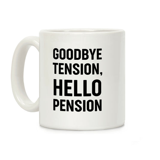 Goodbye Tension, Hello Pension Coffee Mug