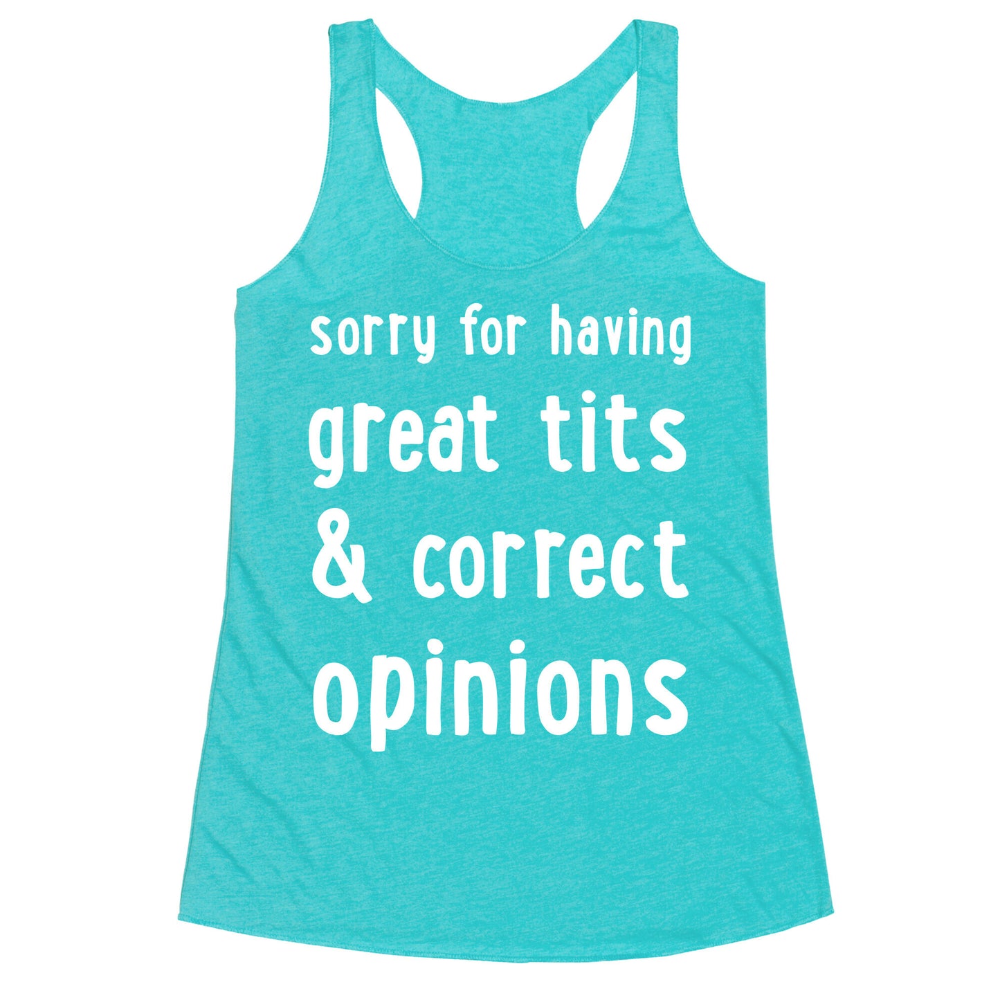 Sorry For Having Great Tits & Correct Opinions Racerback Tank