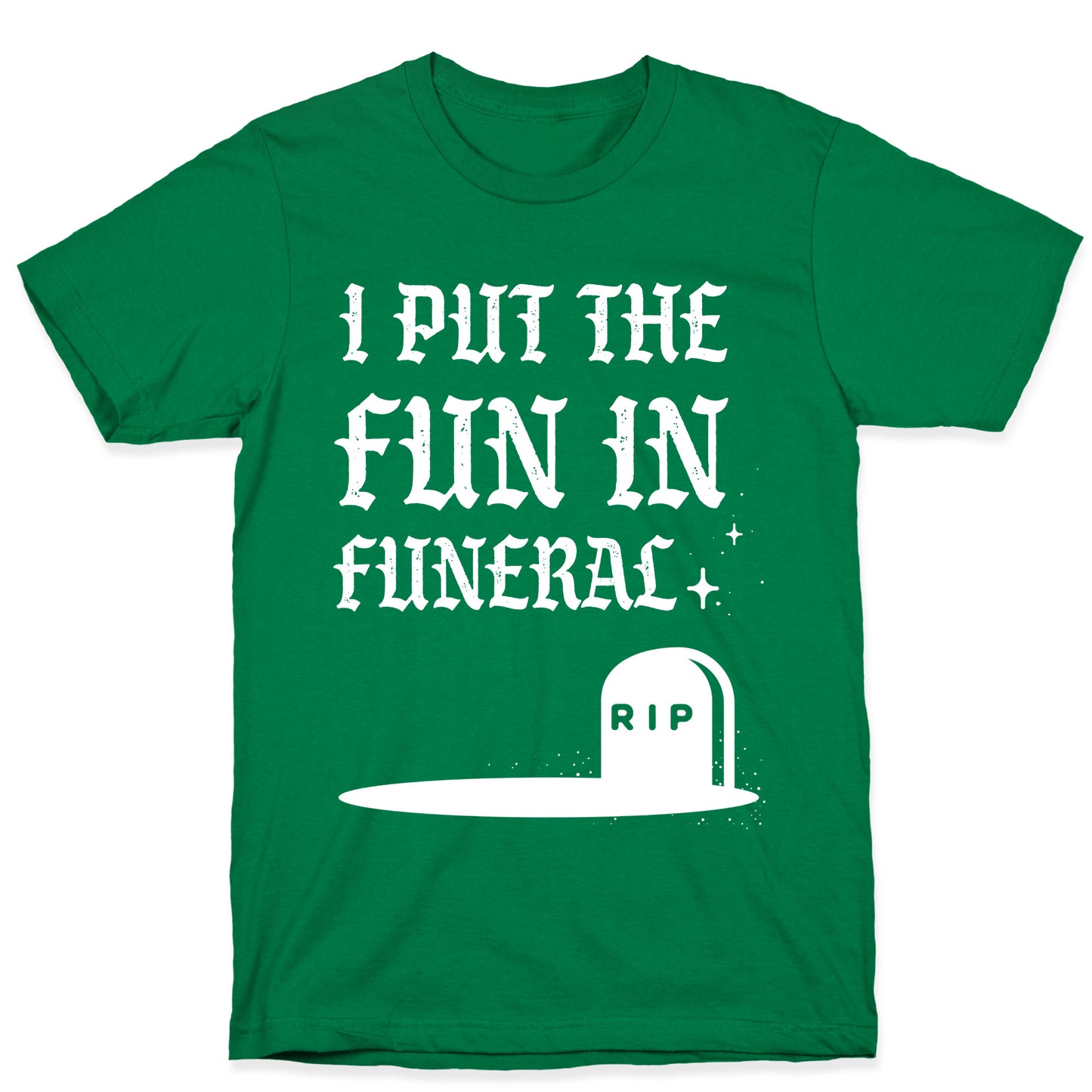 I Put The Fun In Funeral T-Shirt