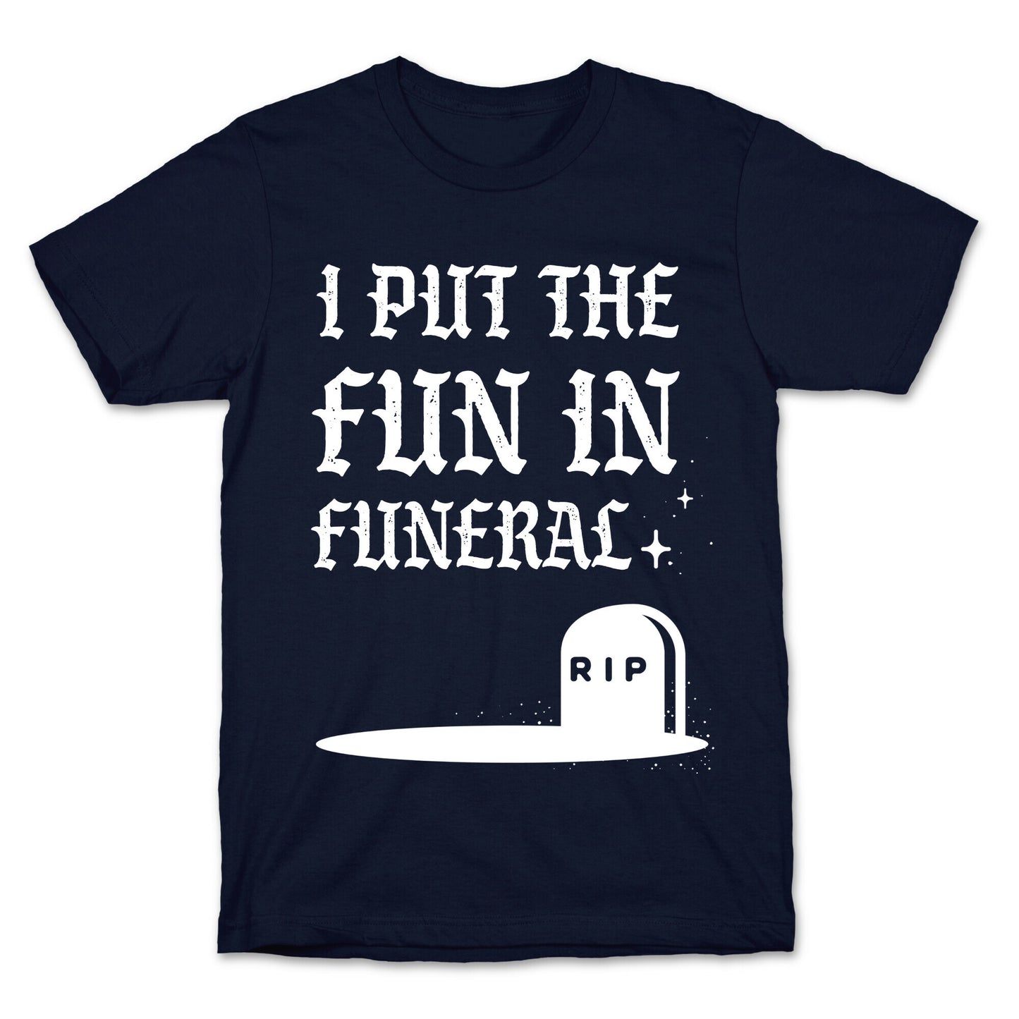 I Put The Fun In Funeral T-Shirt