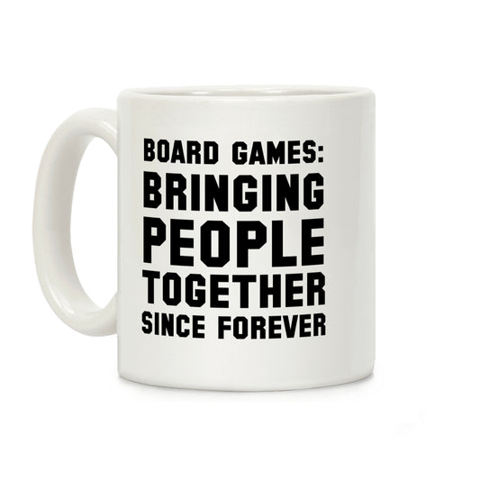 Board Games: Bringing People Together Since Forever Coffee Mug
