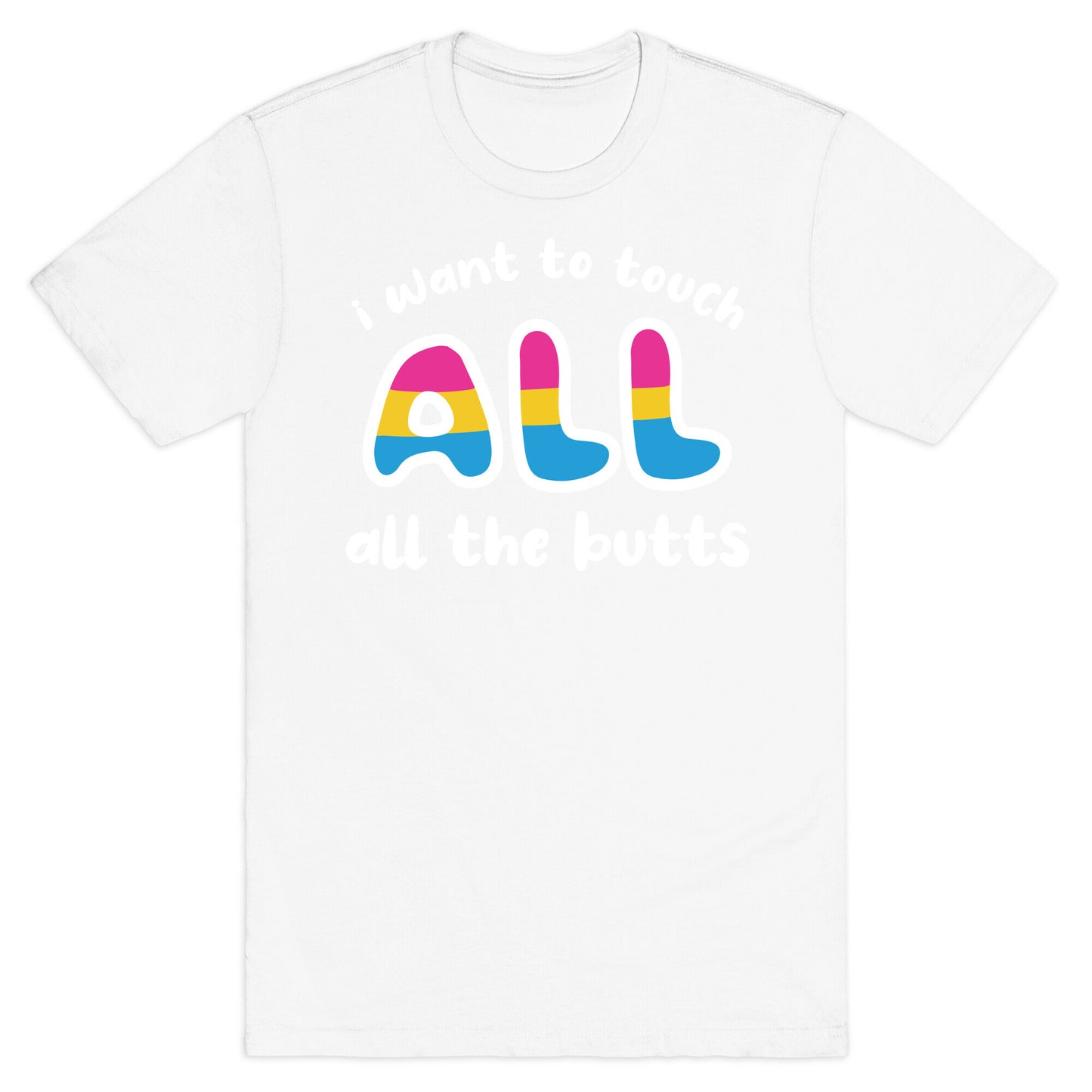 I Want To Touch All The Butts (Pansexual) T-Shirt
