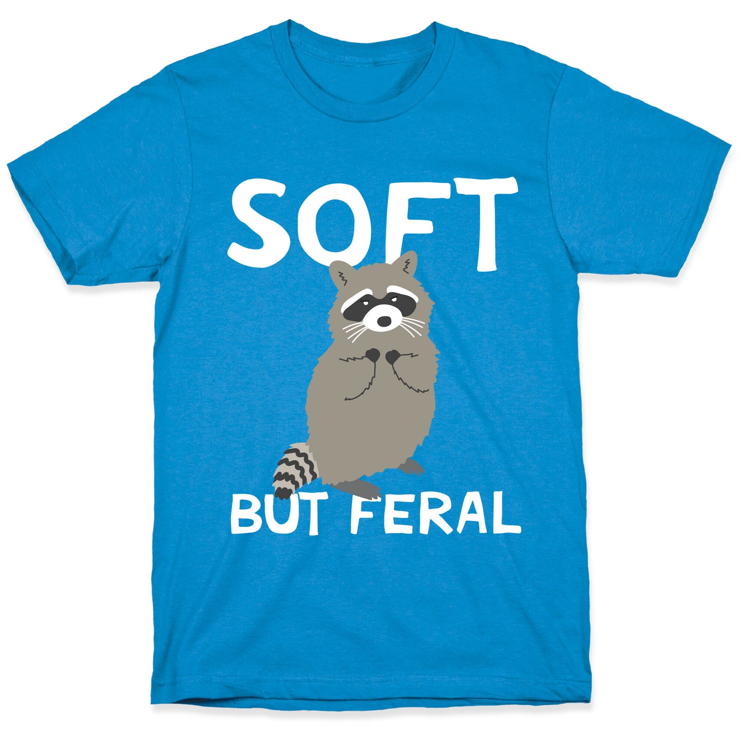 Soft But Feral T-Shirt