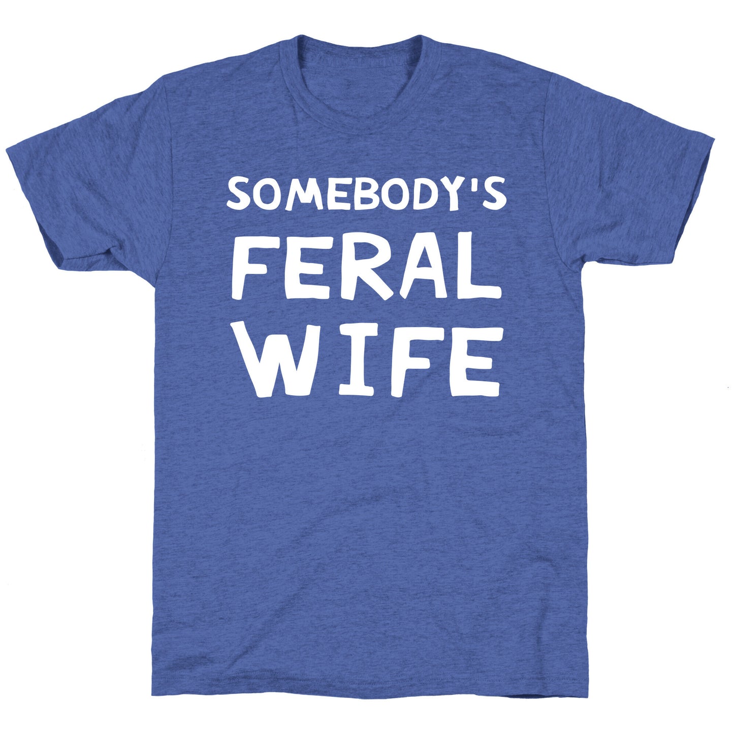 Somebody's Feral Wife Unisex Triblend Tee