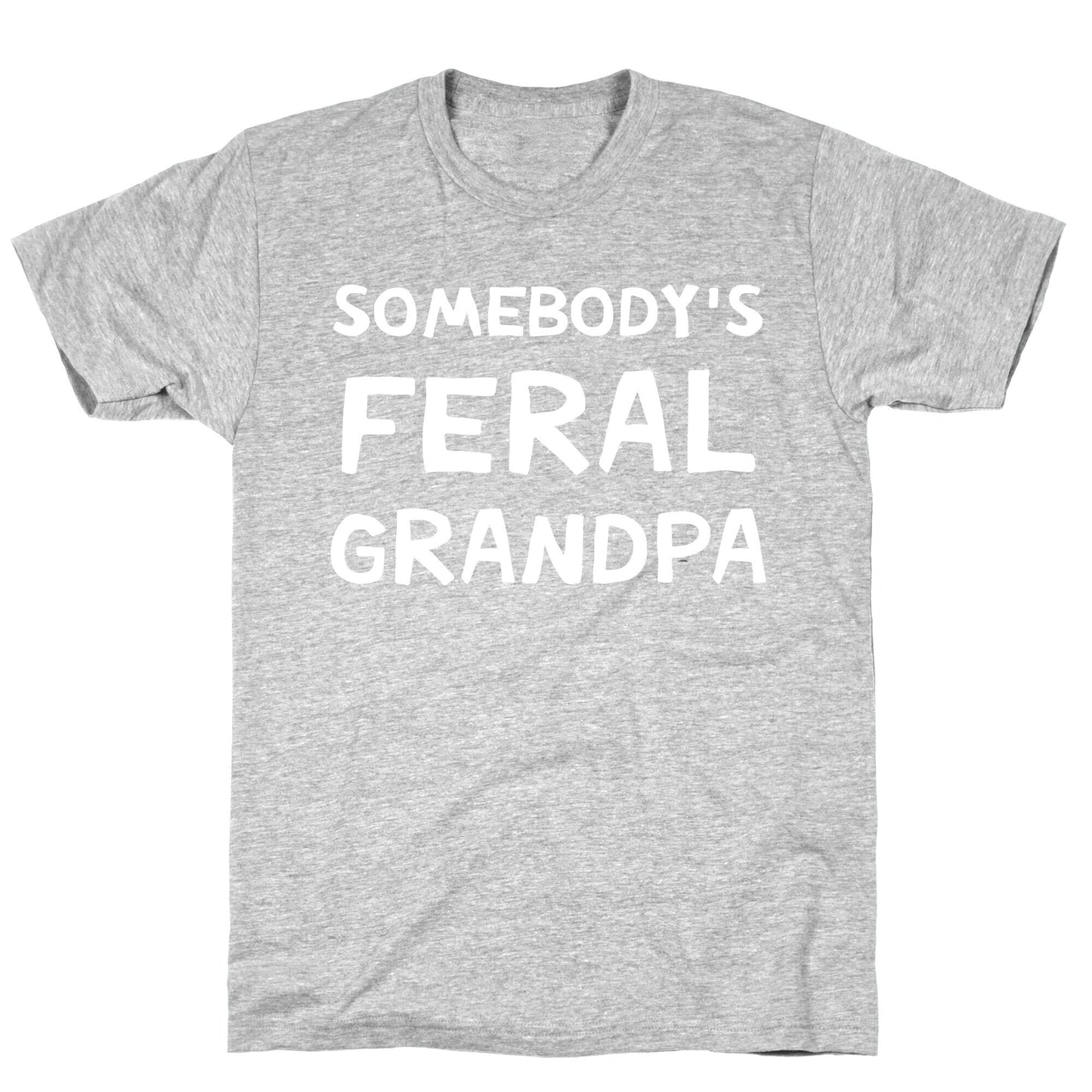 Somebody's Feral Grandpa T-Shirt