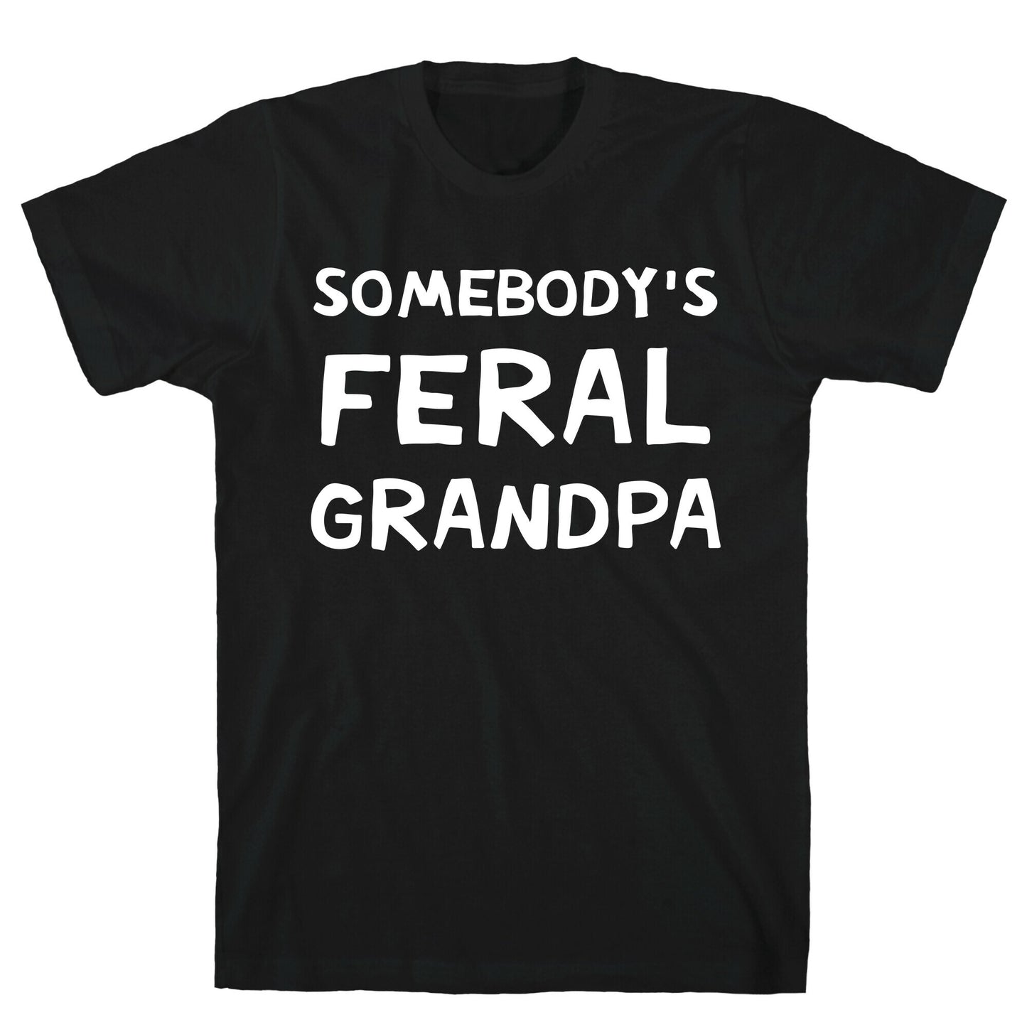 Somebody's Feral Grandpa T-Shirt