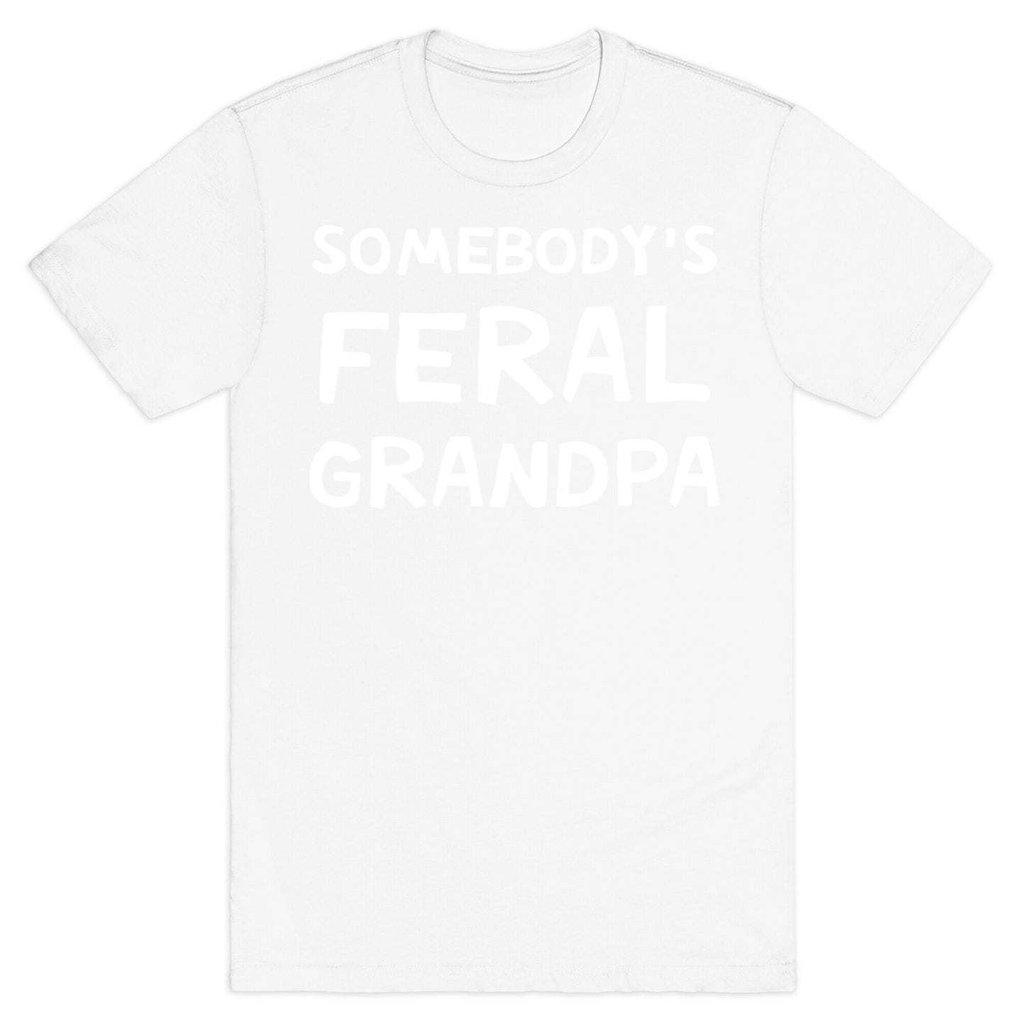 Somebody's Feral Grandpa T-Shirt