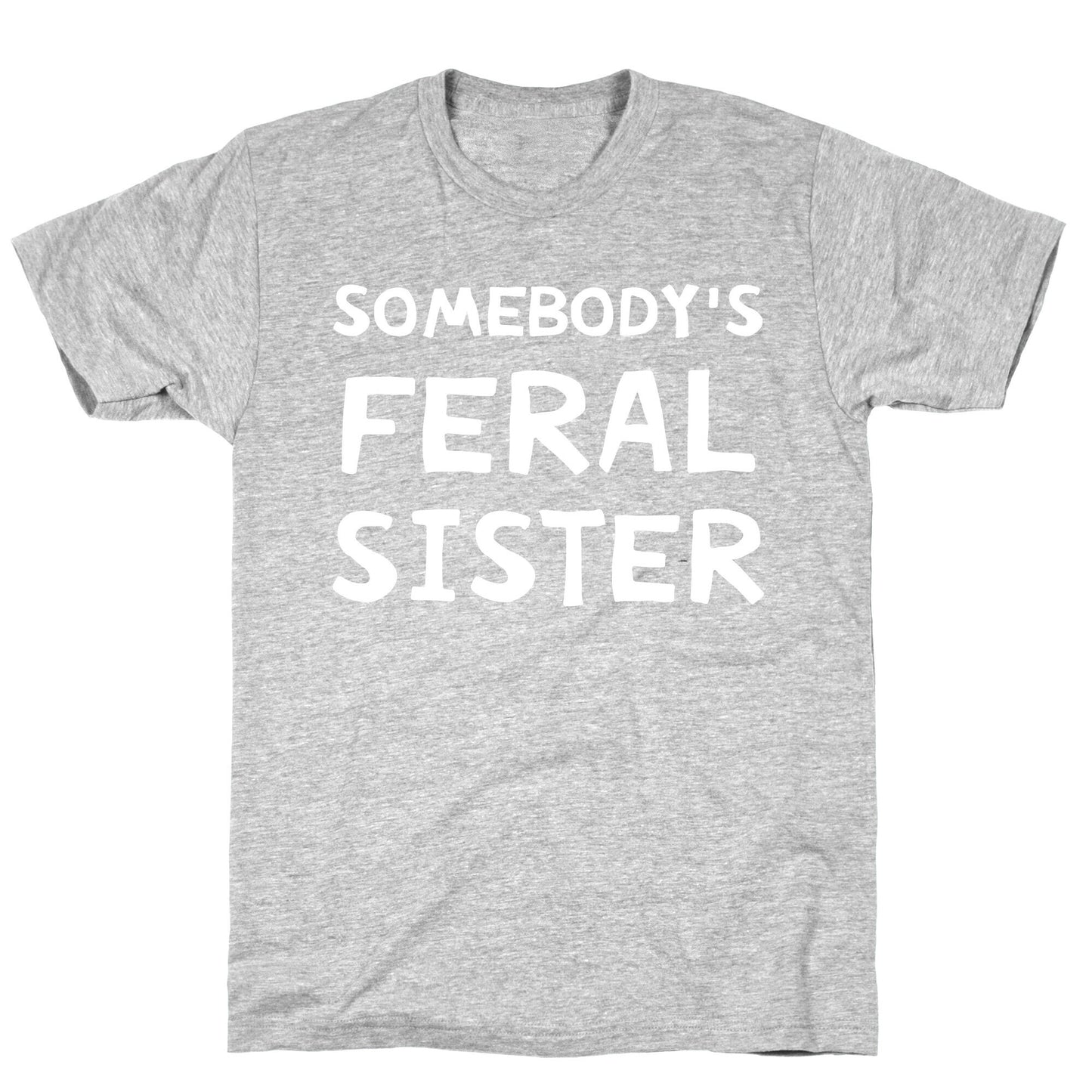 Somebody's Feral Sister T-Shirt