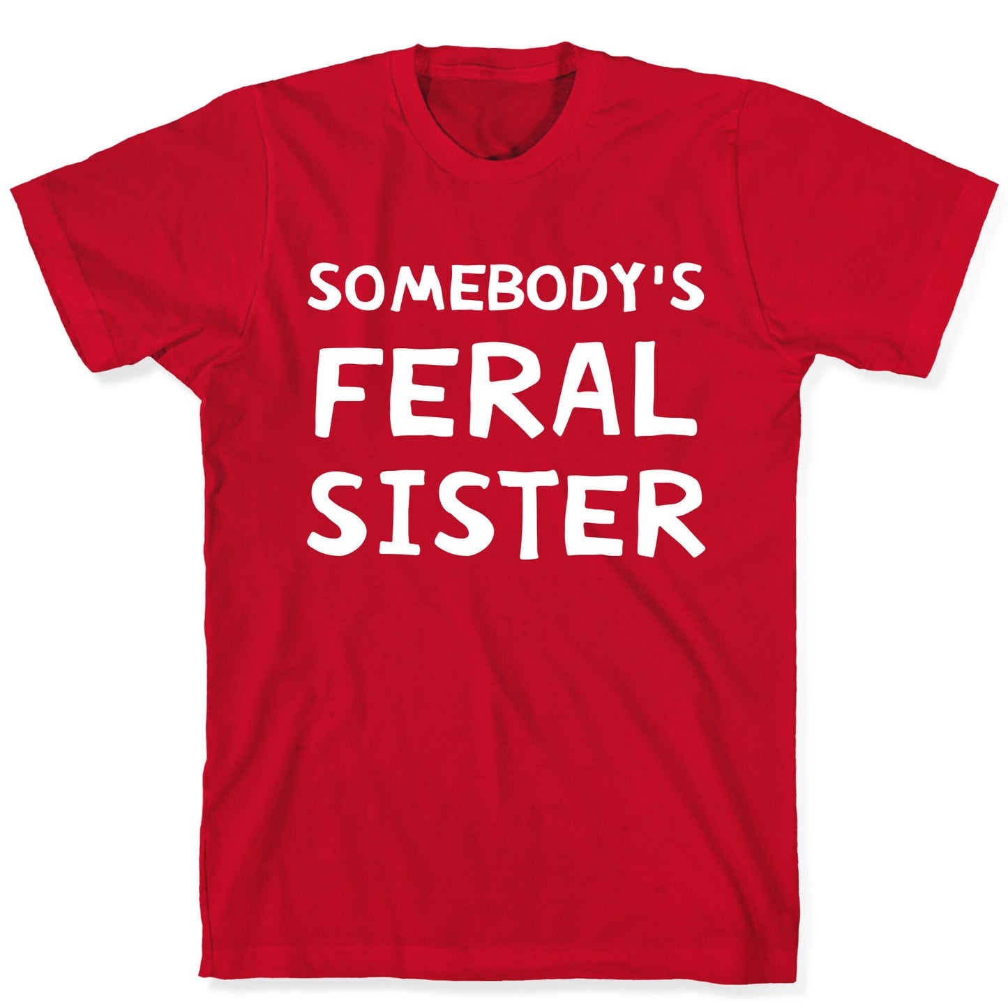 Somebody's Feral Sister T-Shirt