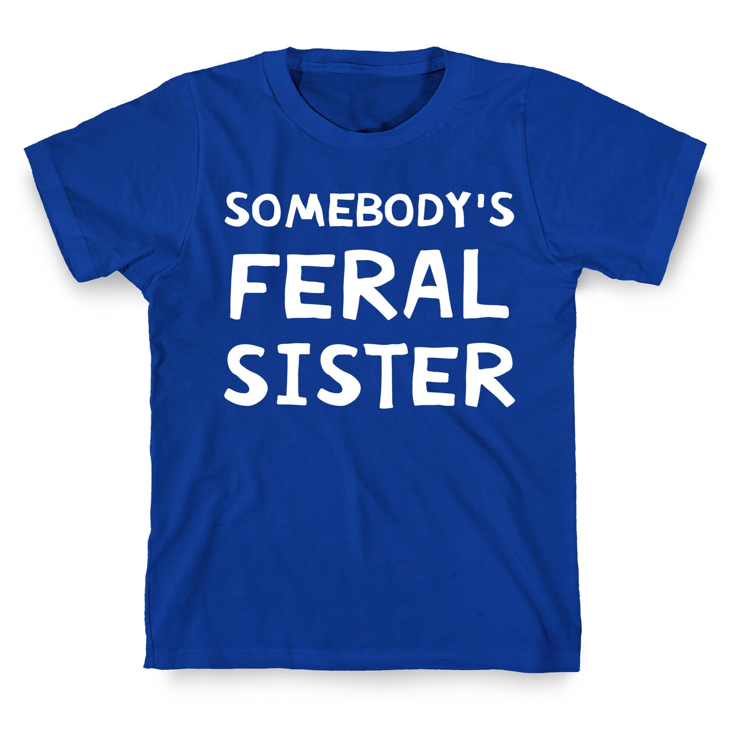 Somebody's Feral Sister T-Shirt